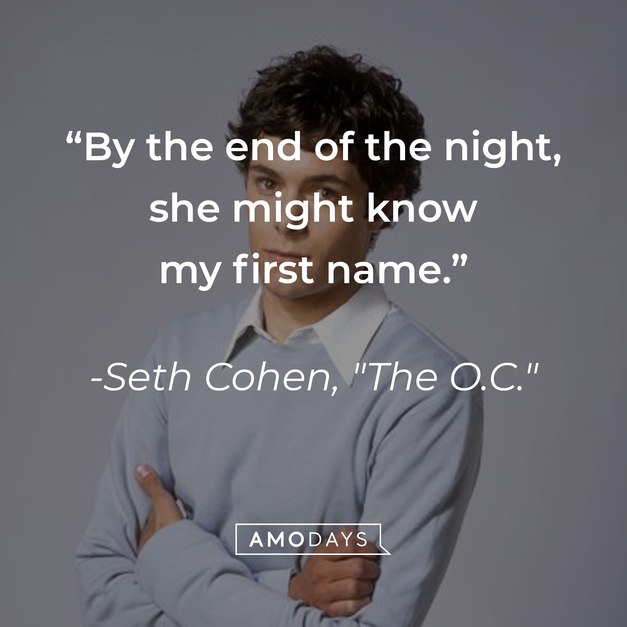 Seth Cohen's quote: "By the end of the night, she might know my first name." | Source: Facebook.com/TheOC