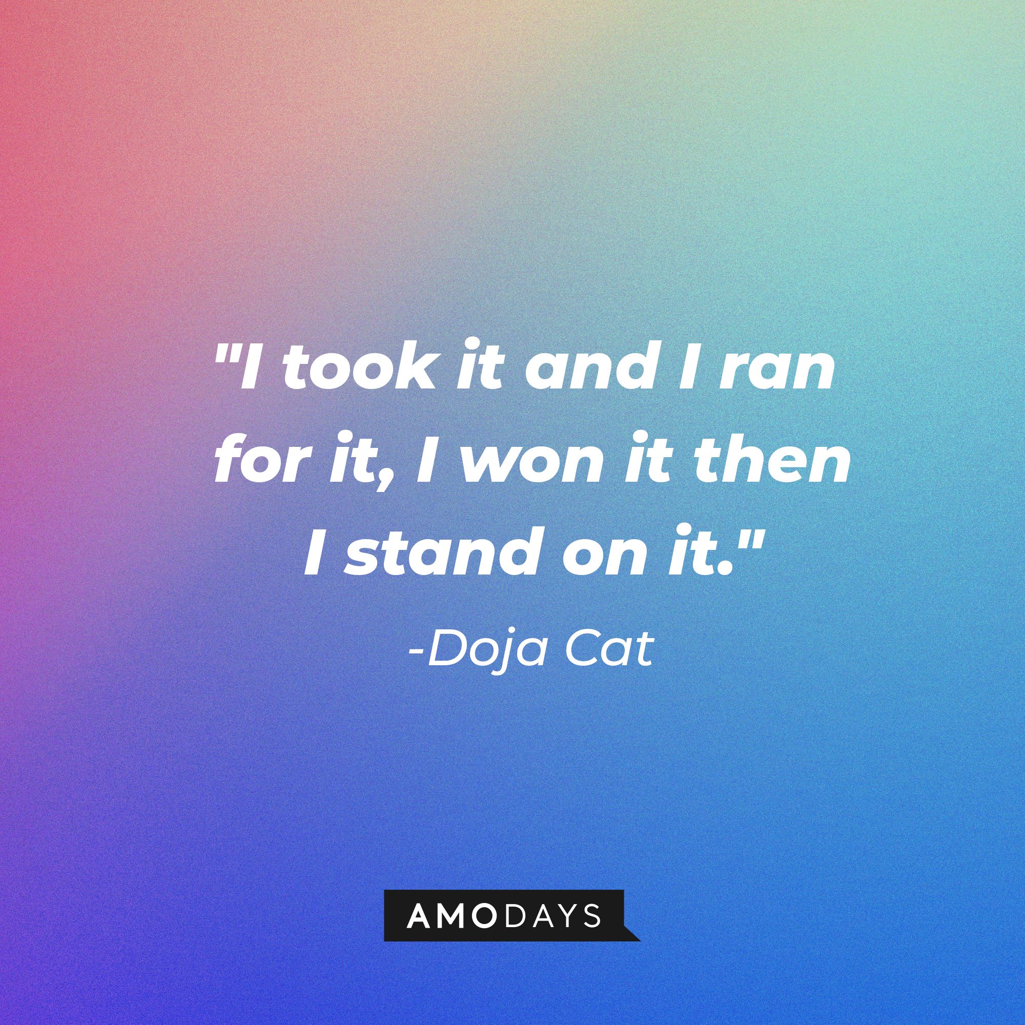 Doja Cat's quote: "I took it and I ran for it, I won it then I stand on it." | Image: AmoDays