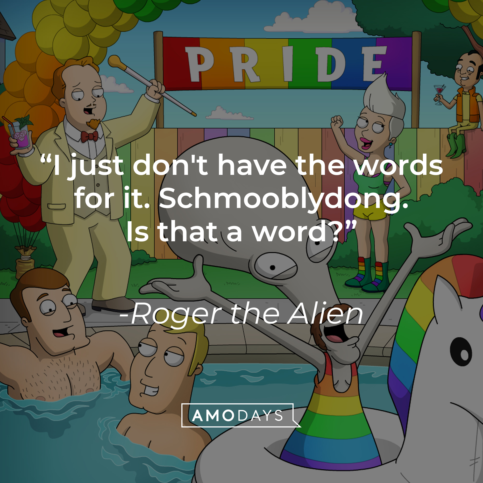 Roger the Alien with his quote:“I just don't have the words for it. Schmooblydong. Is that a word?” | Source: facebook.com/AmericanDad