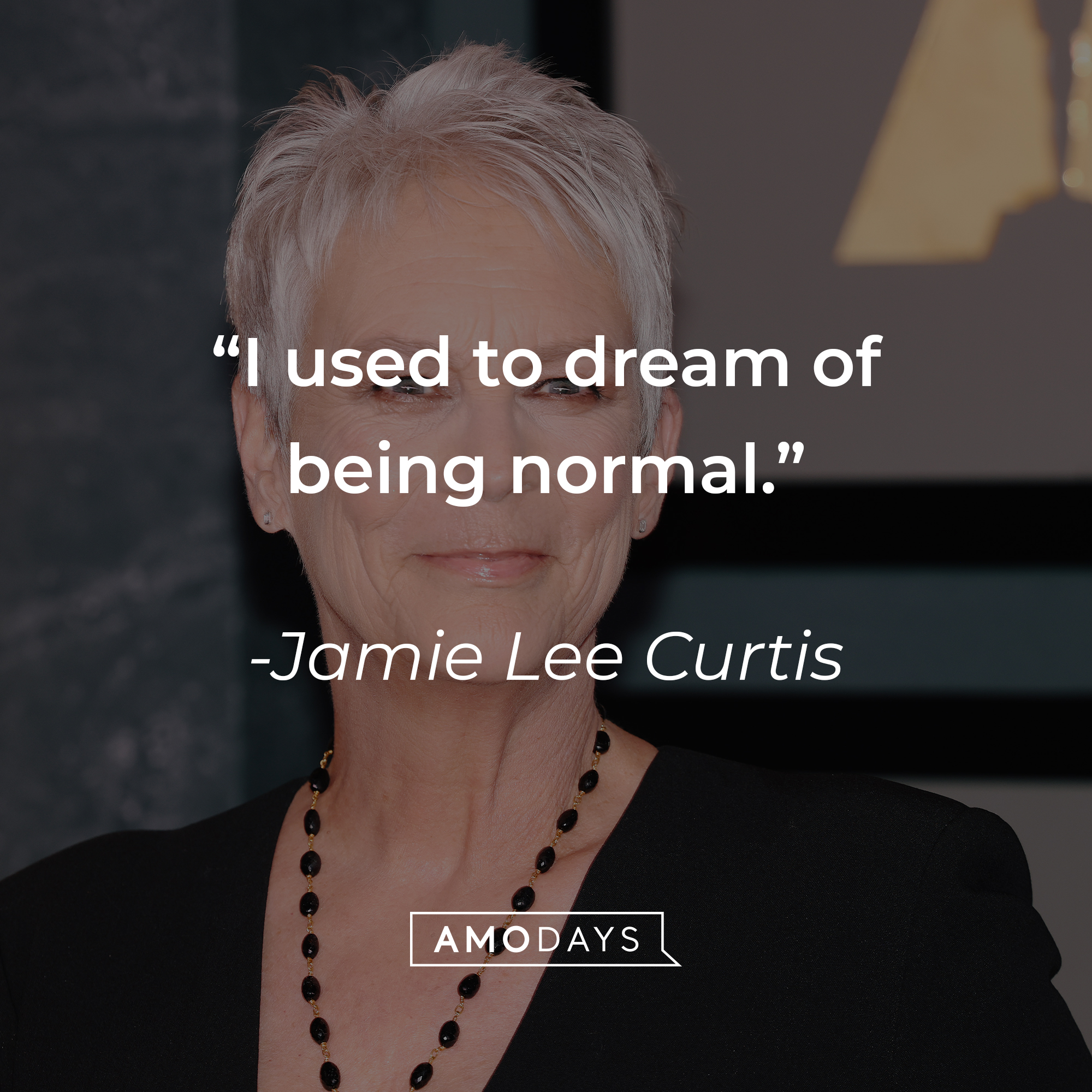 An image of Jamie Lee Curtis, with her quote: “I used to dream of being normal.” | Source: Getty Images