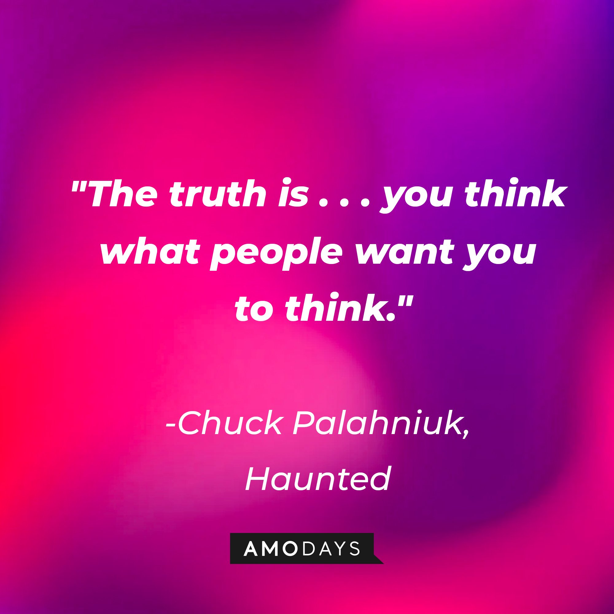Chuck Palahniuk's quote: "The truth is . . . you think what people want you to think." | Image: Amodays