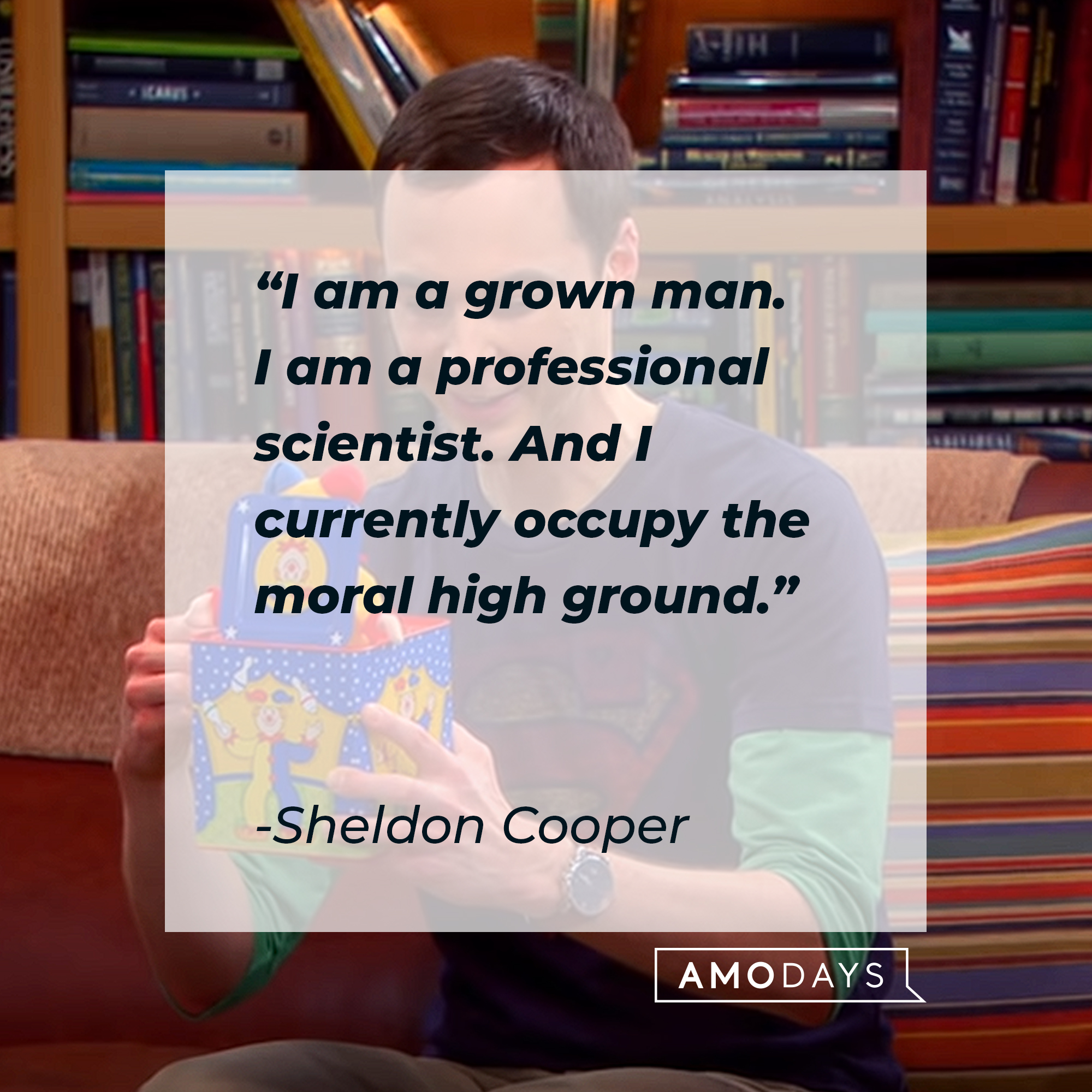Sheldon Cooper's quote: "I am a grown man. I am a professional scientist. And I currently occupy the moral high ground." | Source: youtube.com/warnerbrostv