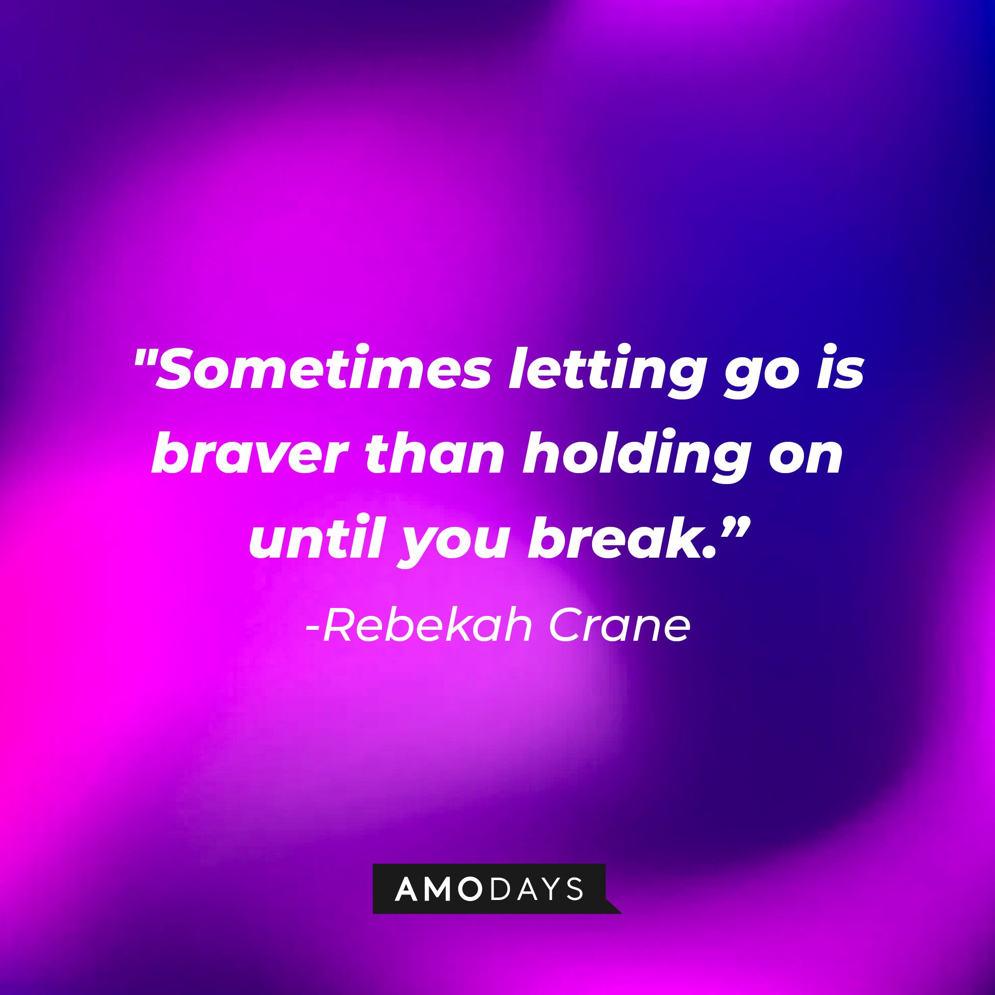 Rebekah Crane’s quote: "Sometimes letting go is braver than holding on until you break.” | Image: AmoDays