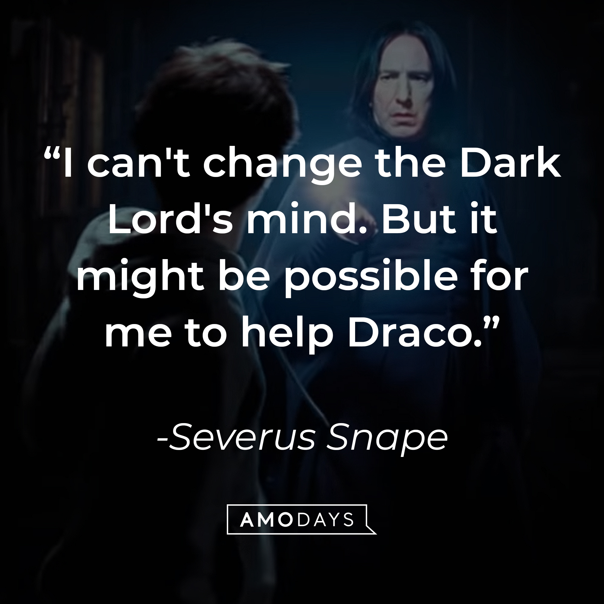 Severus Snape's quote: "I can't change the Dark Lord's mind. But it might be possible for me to help Draco." | Source: YouTube/harrypotter