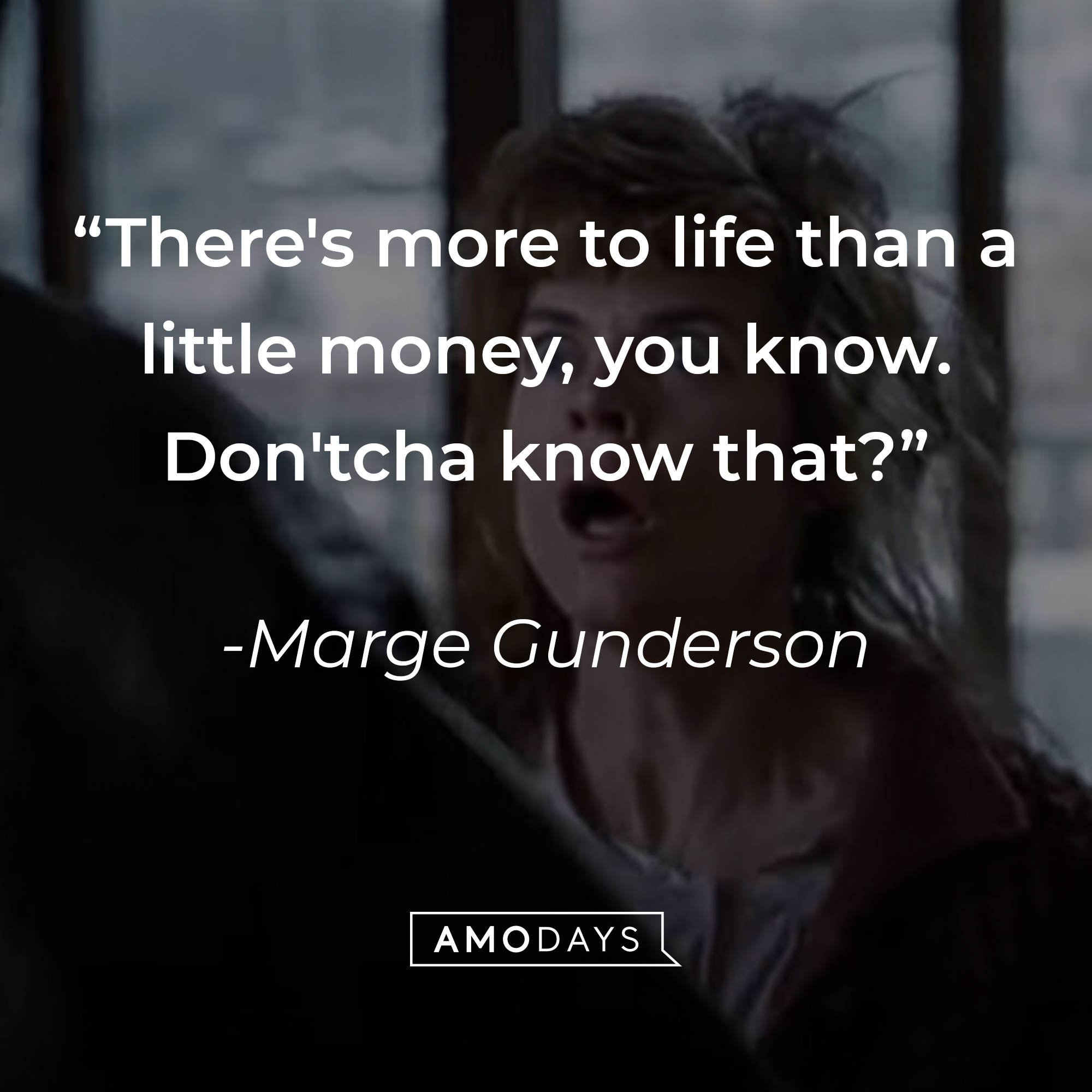 Marge Gunderson's quote: “There's more to life than a little money, you know. Don'tcha know that?" | Source: youtube.com/MGMStudios
