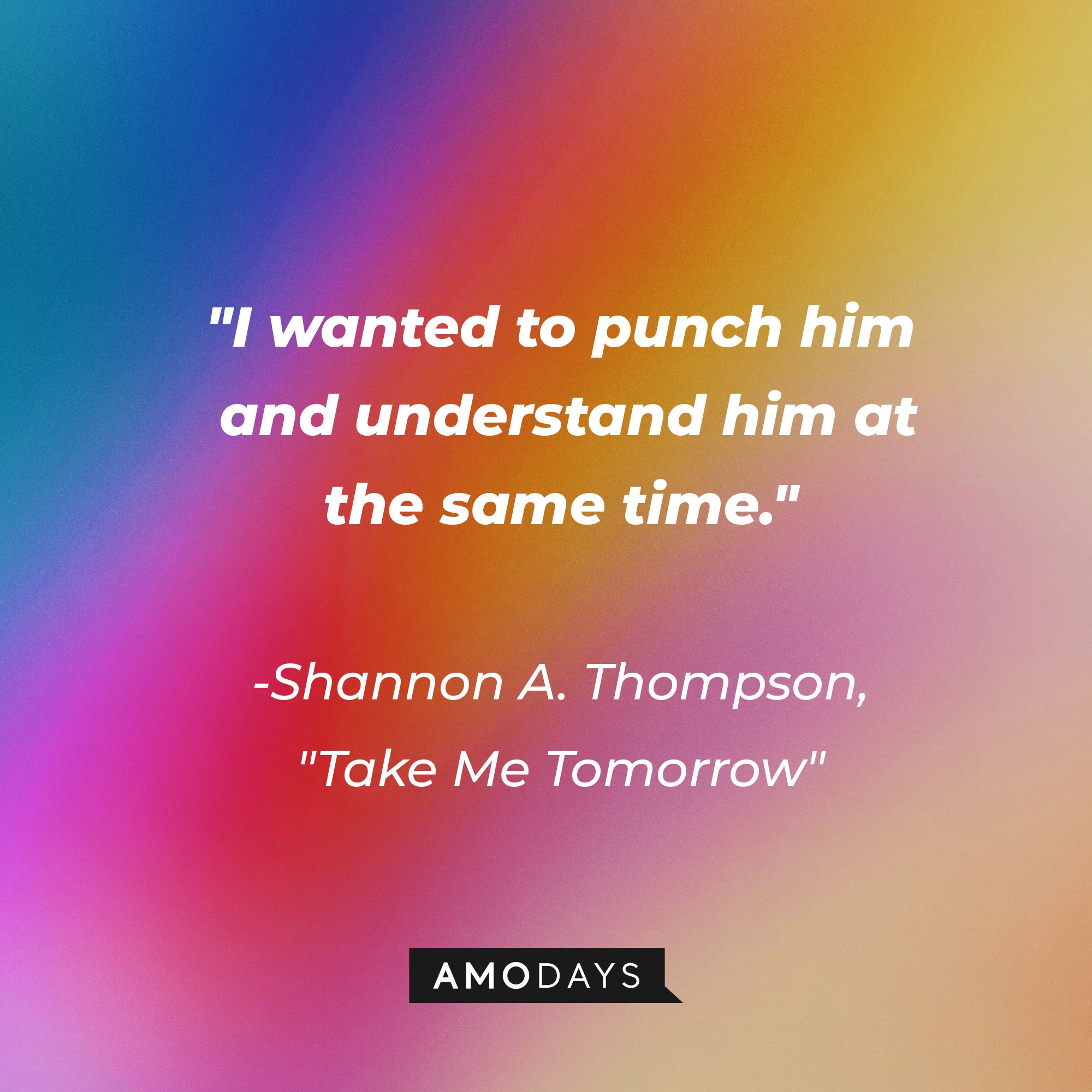 Shannon A. Thompson's "Take Me Tomorrow" quote: "I wanted to punch him and understand him at the same time." | Image: AmoDays