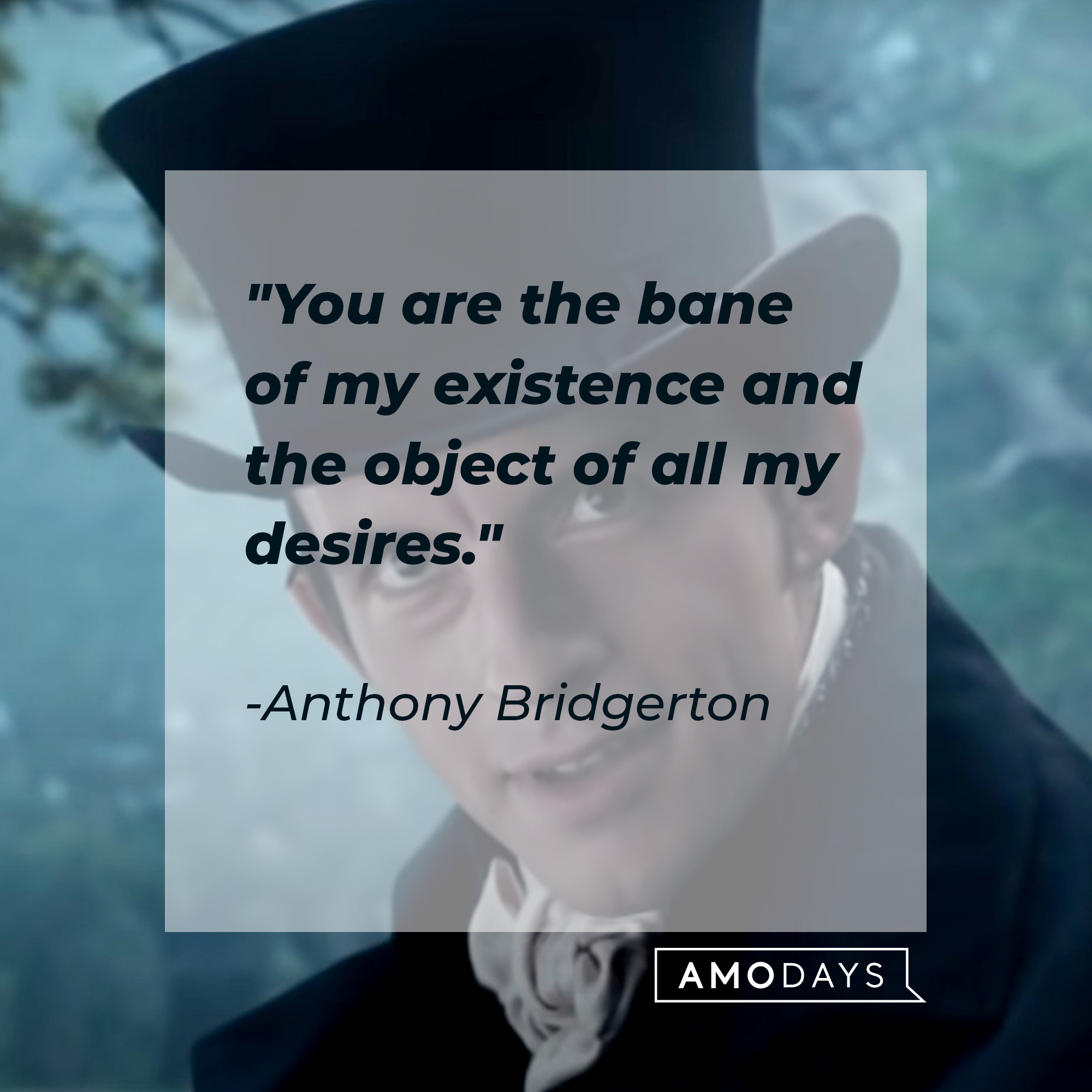 An image of Anthony Bridgerton with his quote: “You are the bane of my existence, and the object of all my desires.“ │ youtube.com/Netflix