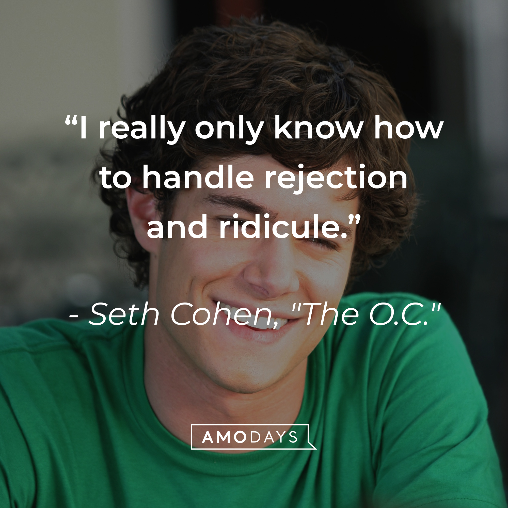 Seth Cohen's quote: "I really only know how to handle rejection and ridicule." | Source: Facebook.com/TheOC