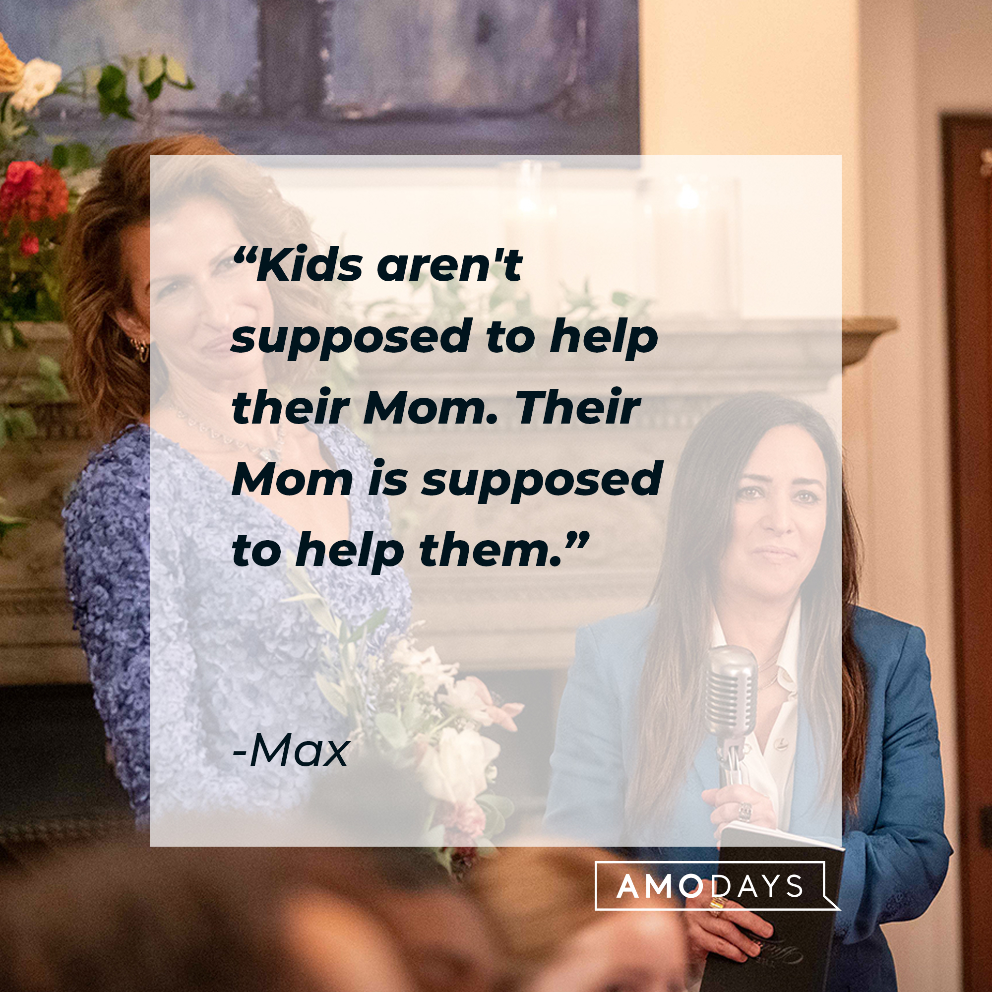 Max's quote: "Kids aren't supposed to help their Mom. Their Mom is supposed to help them." | Source: facebook.com/BetterThingsFX