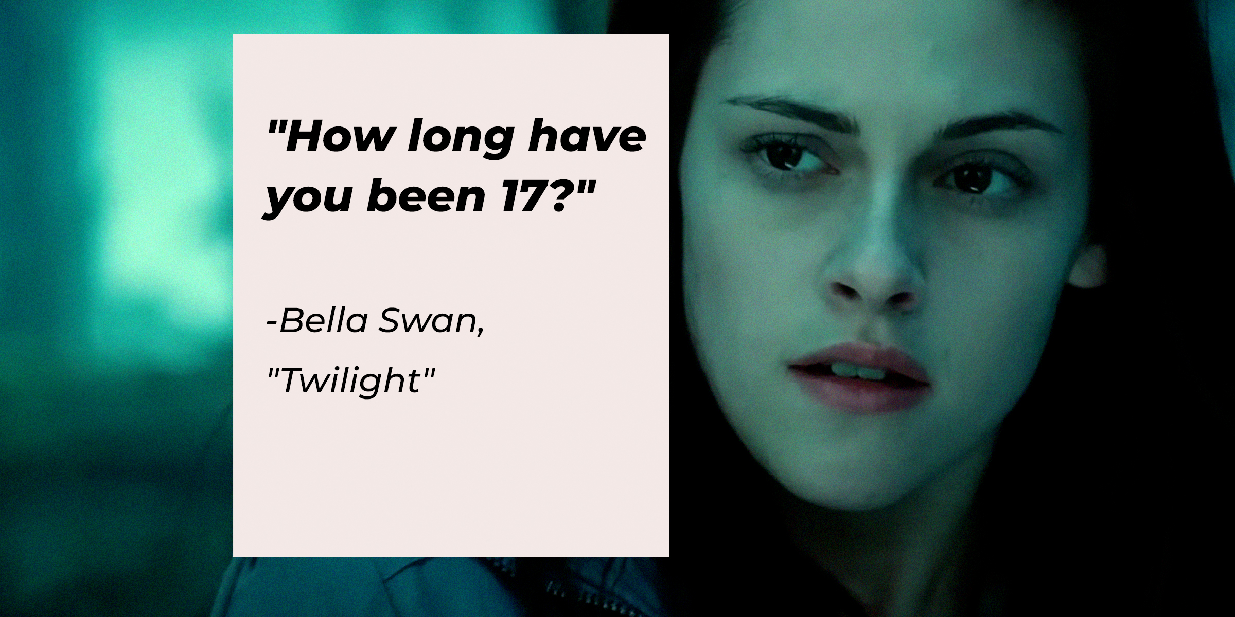 Bella Swan with her quote: “How long have you been 17?" | Source: Facebook.com/twilight