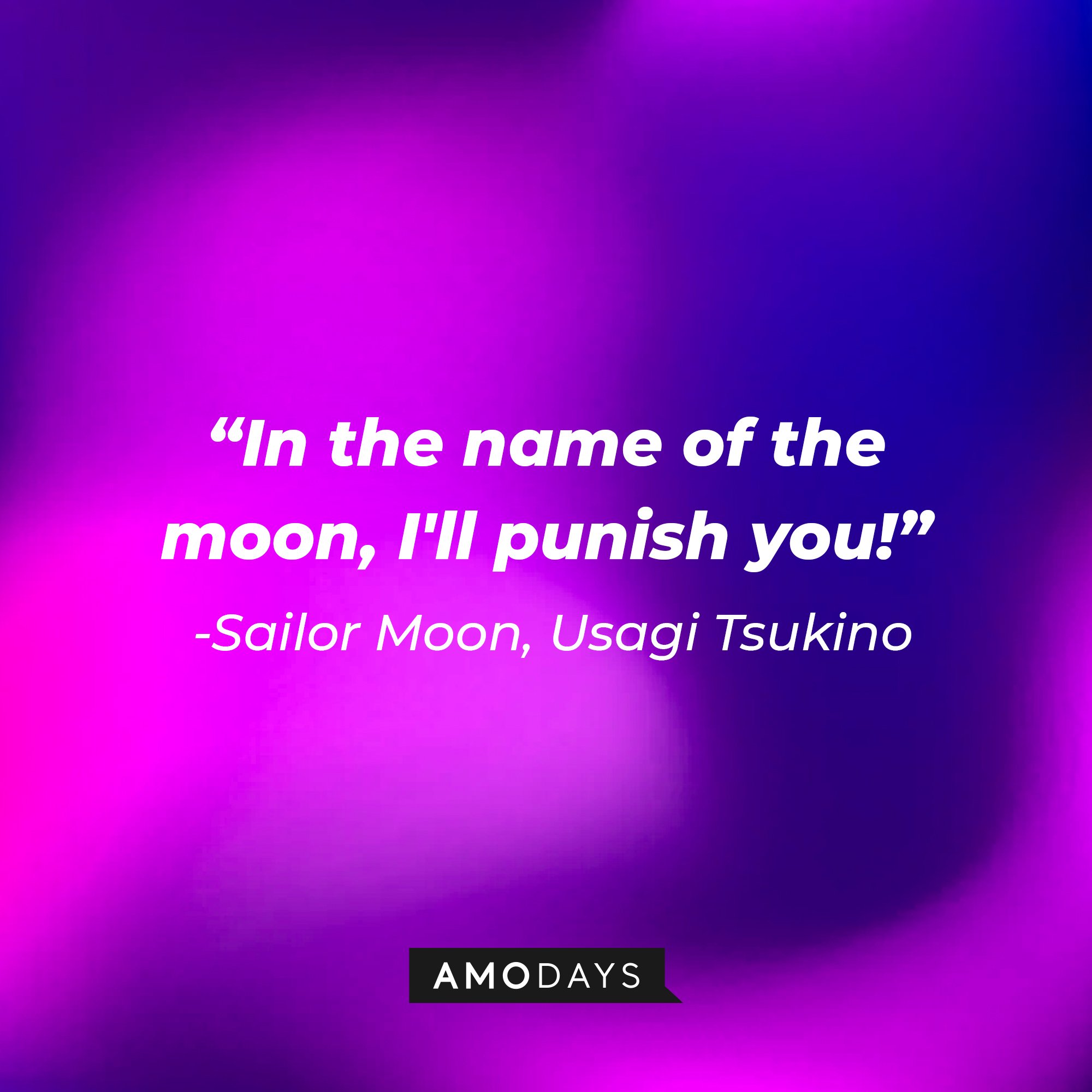Sailor Moon/Usagi Tsukino’s quote: "In the name of the moon, I'll punish you!"  | Image: AmoDays