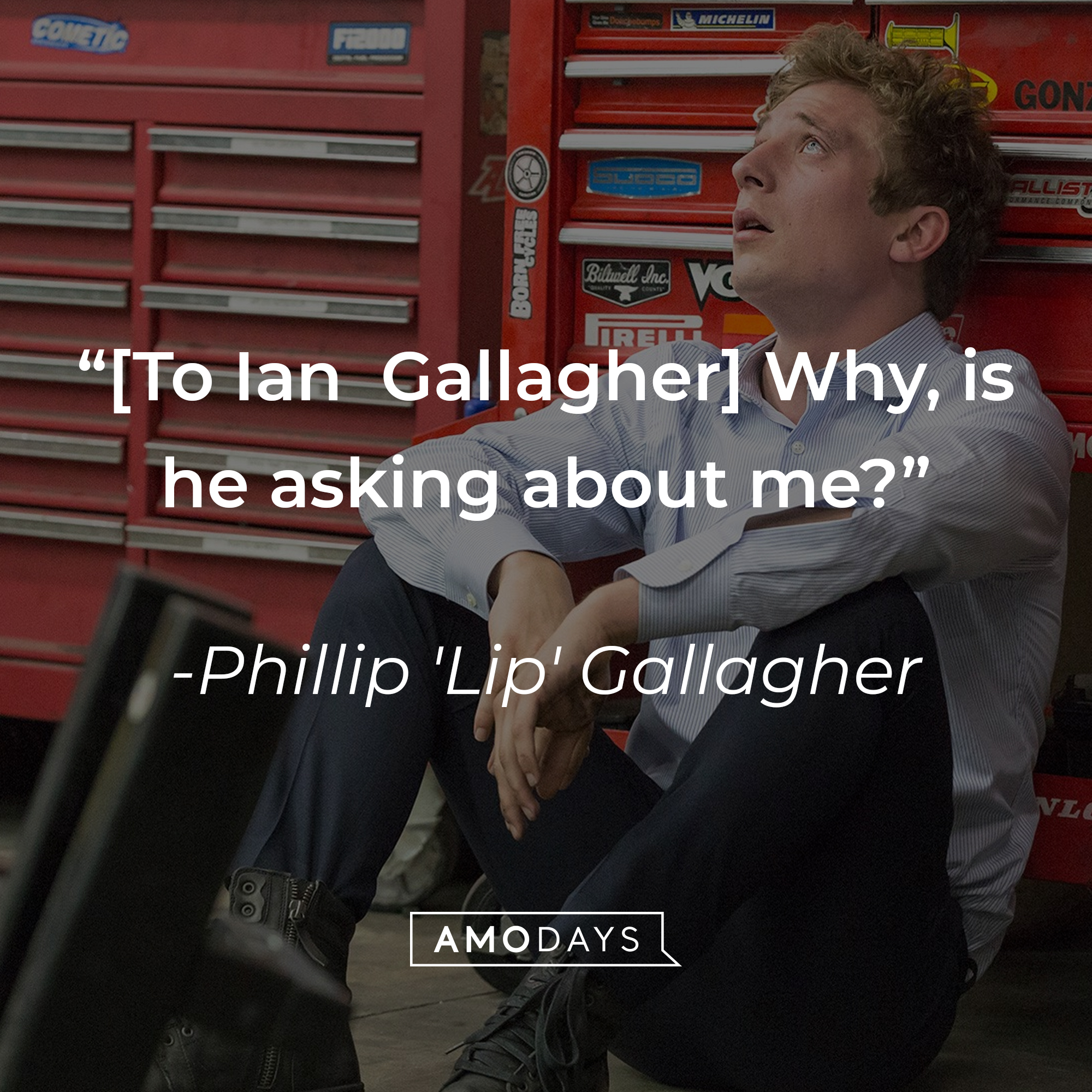 Phillip 'Lip' Gallagher with his quote: “[To Ian  Gallagher] Why, is he asking about me?” | Source: facebook.com/ShamelessOnShowtime