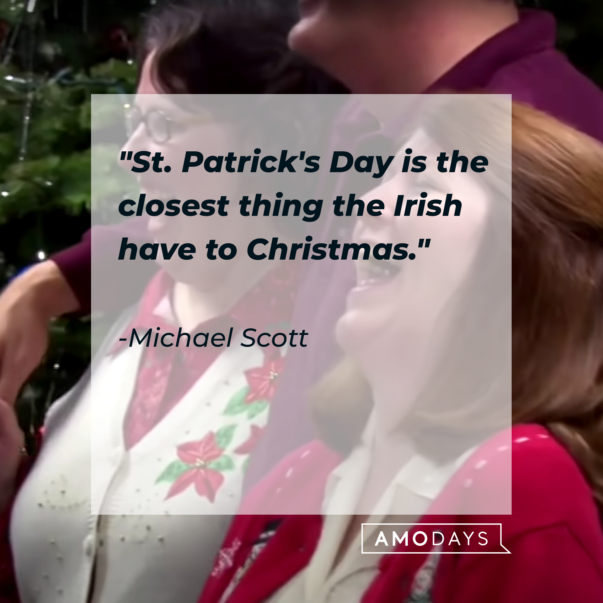 Michael Scott’s quote: Michael Scott’s quote: "St. Patrick's Day is the closest thing the Irish have to Christmas." | Source: Youtube/TheOffice