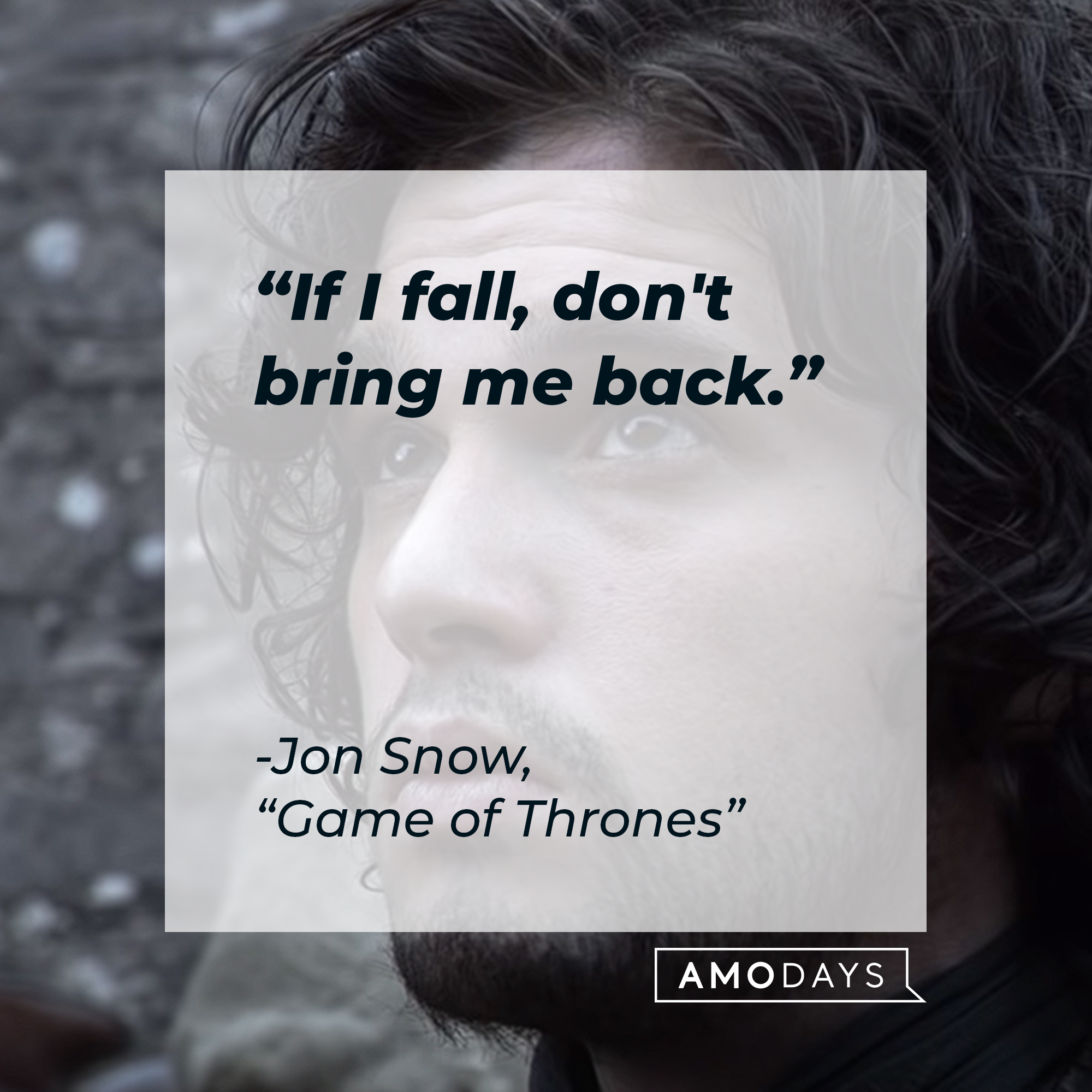 A photo of Jon Snow with the quote, "If I fall, don't bring me back." | Source: YouTube/gameofthrones