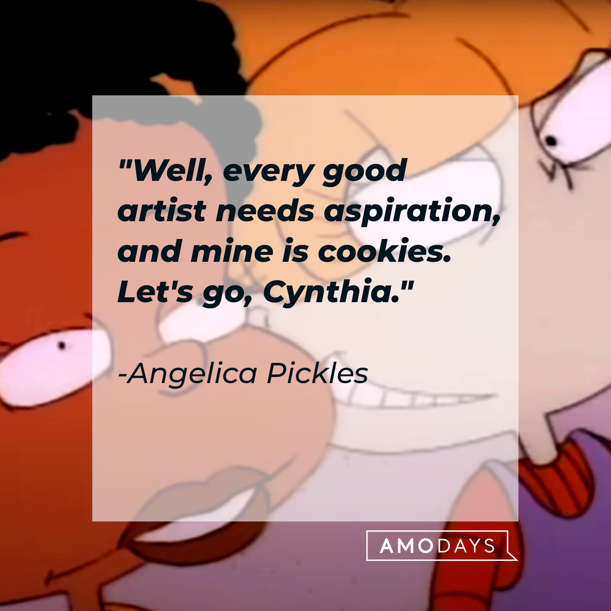 Angelica Pickles’ quote: "Well, every good artist needs aspiration, and mine is cookies. Let's go, Cynthia." | Source: Facebook/Rugrats