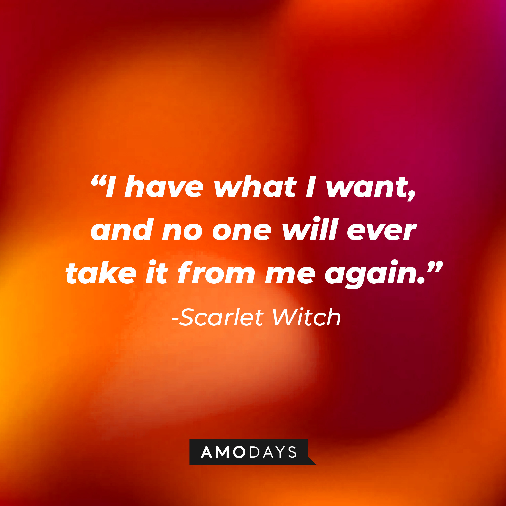 Scarlet Witch’s quote: "I have what I want, and no one will ever take it from me again." | Source: AmoDays
