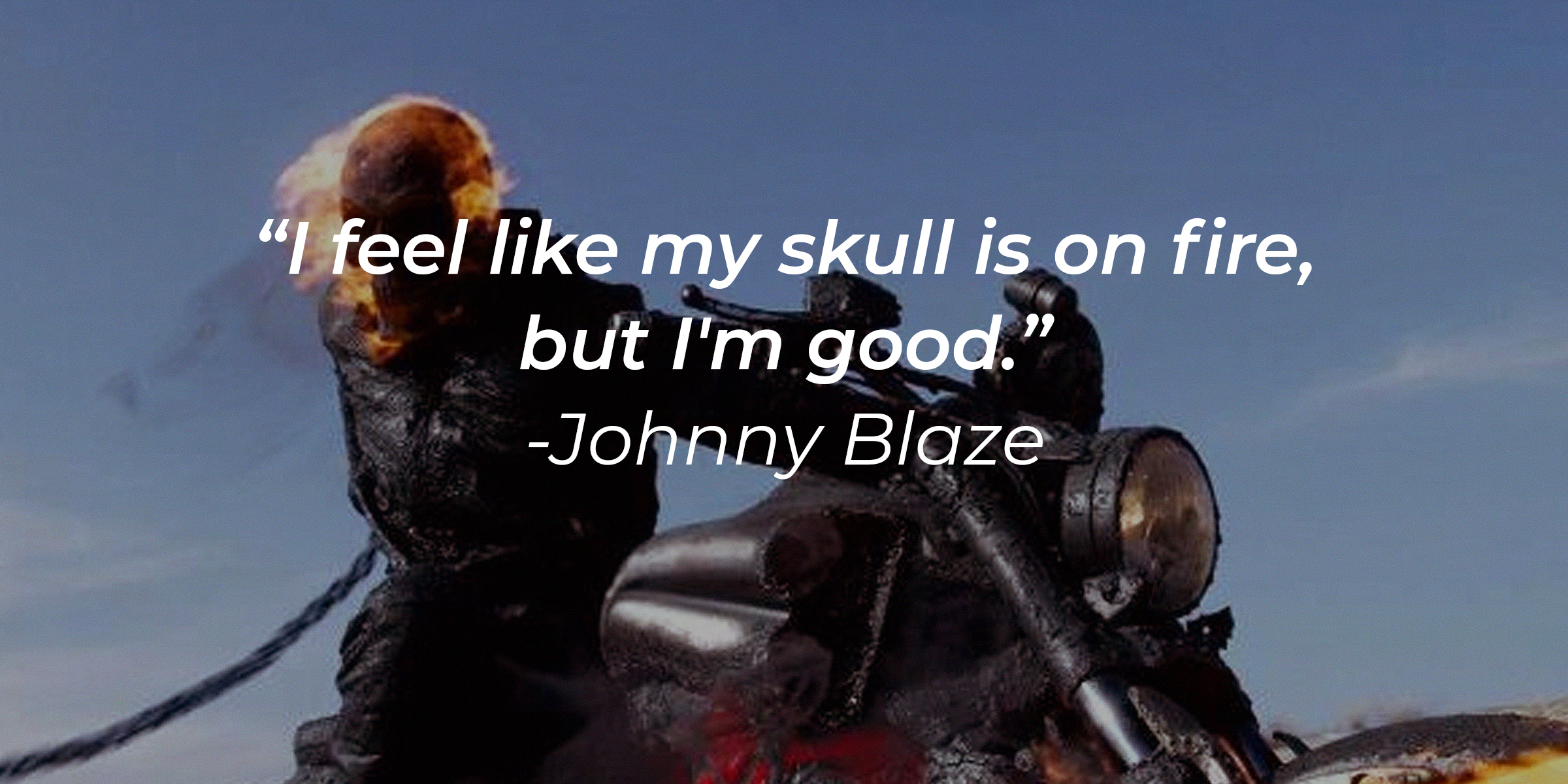 A photo of Ghost Rider with the quote: "I feel like my skull is on fire, but I'm good." | Source: facebook.com/ghostridermovie
