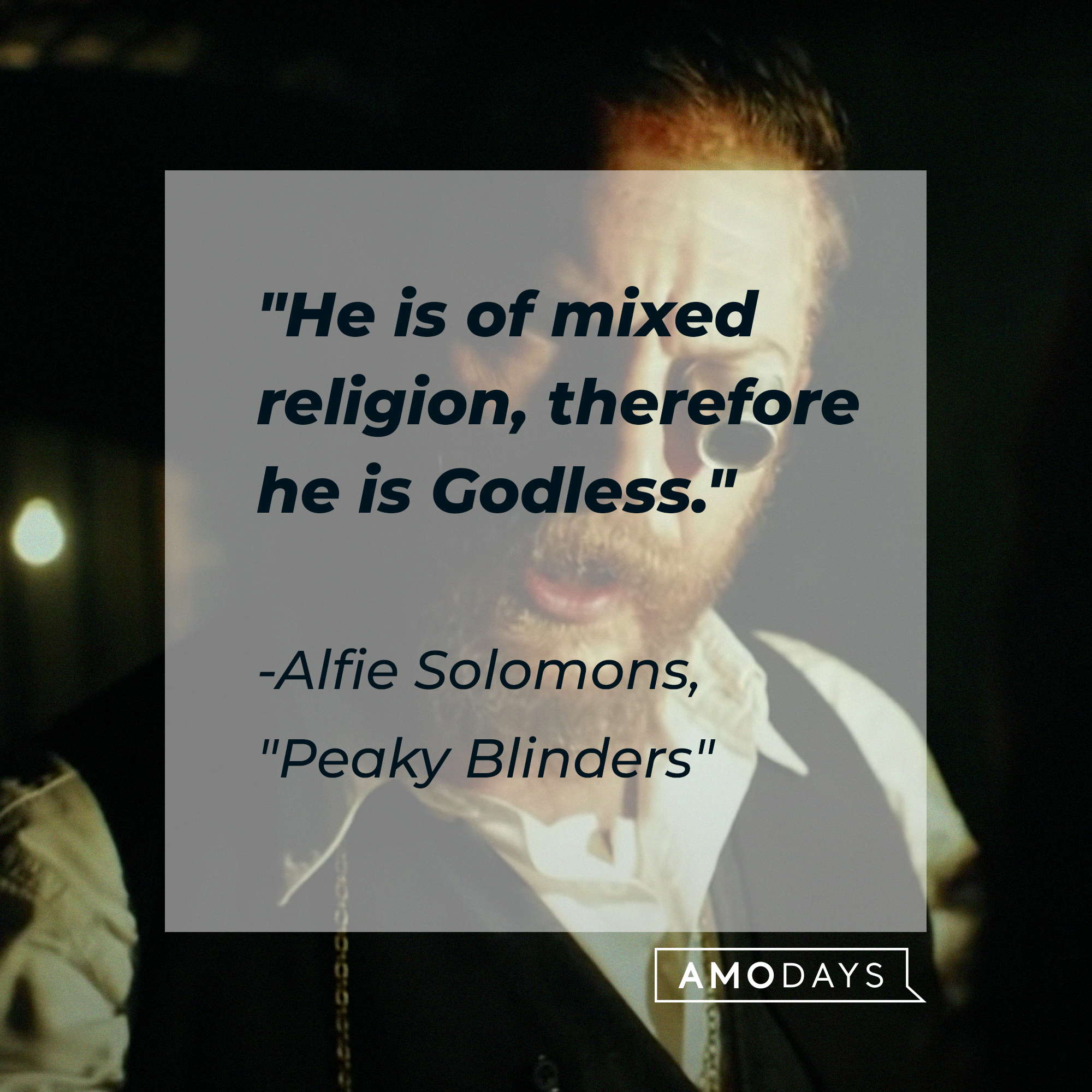 Alfie Solomons’s quote: "He is of mixed religion, therefore he is Godless." | Source: facebook.com/PeakyBlinders