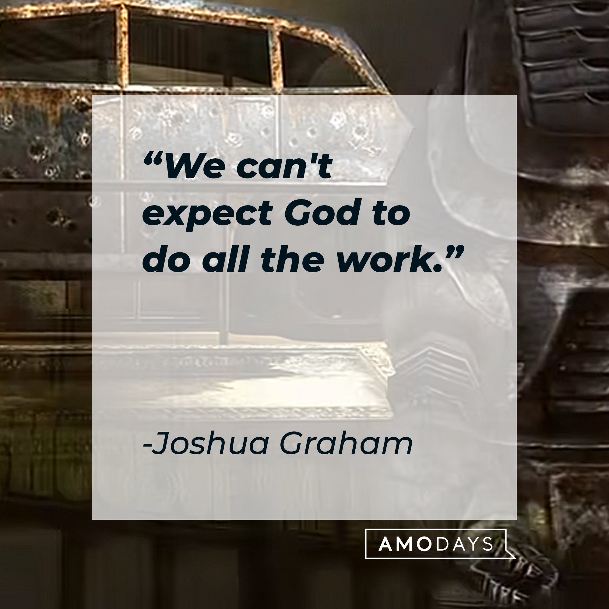 Joshua Graham‘s quote: "We can't expect God to do all the work." | Image: AmoDays