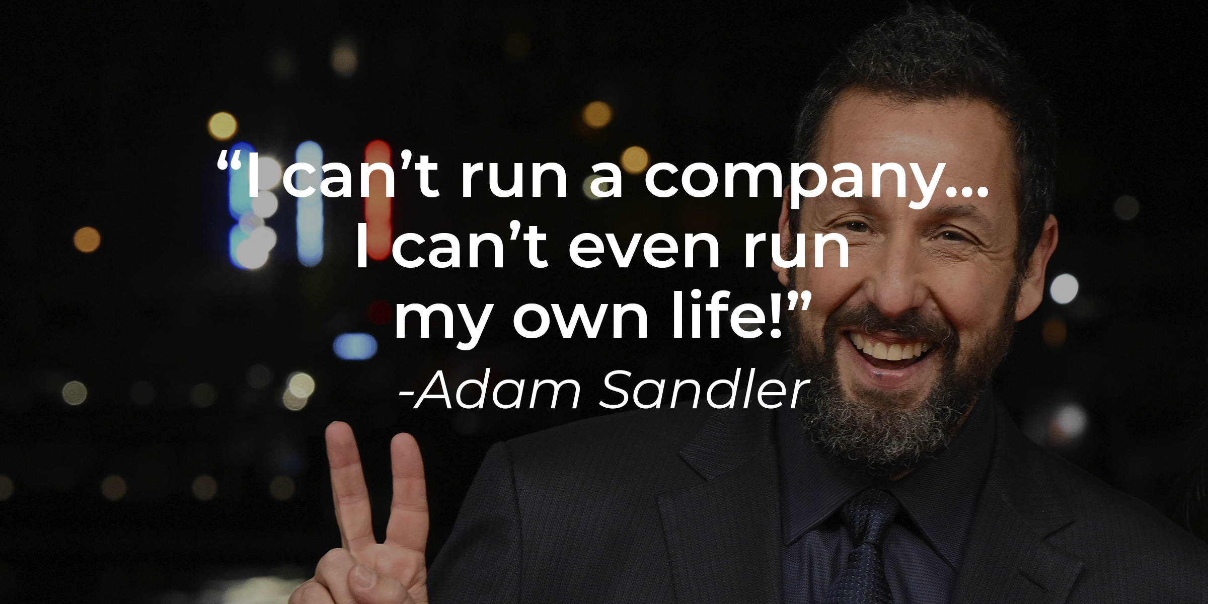 Adam Sandler's quote: “I can’t run a company… I can’t even run my own life!” | Source: Getty Images