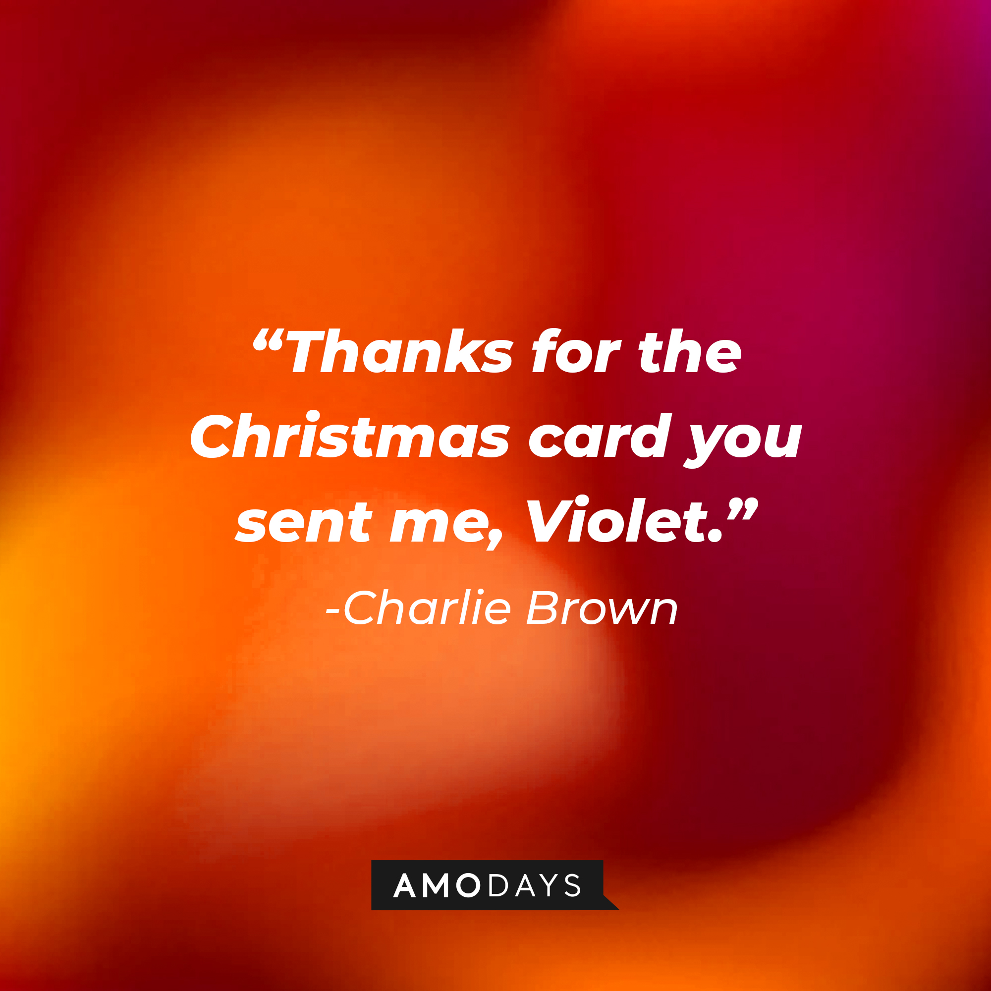 Charlie Brown's quote: "Thanks for the Christmas card you sent me, Violet." | Source: Amodays