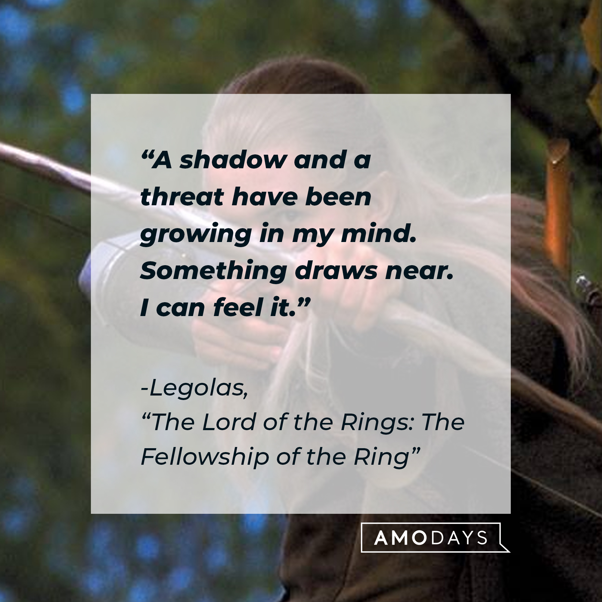 Legolas with his quote: "A shadow and a threat have been growing in my mind. Something draws near. I can feel it."  | Source: Facebook.com/lordoftheringstrilogy