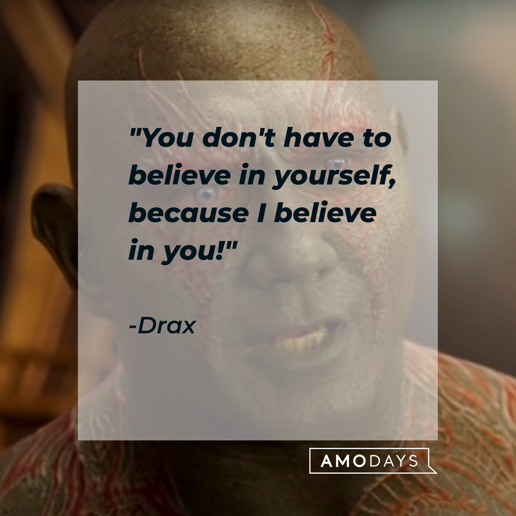 Drax's quote, "You don't have to believe in yourself, because I believe in you!" | Image: youtube.com/marvel