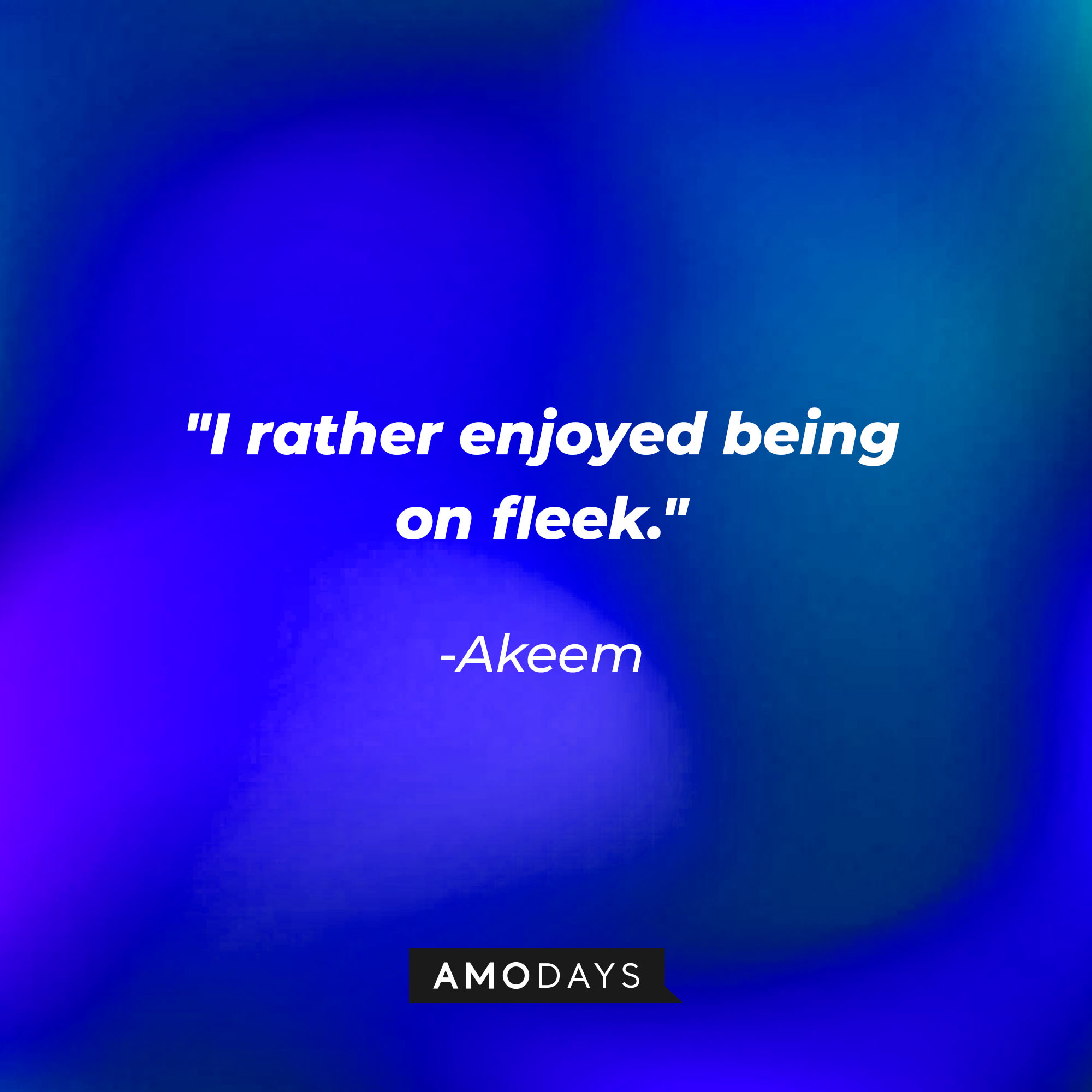 Akeem’s quote: "I rather enjoyed being on fleek." | Source: AmoDays