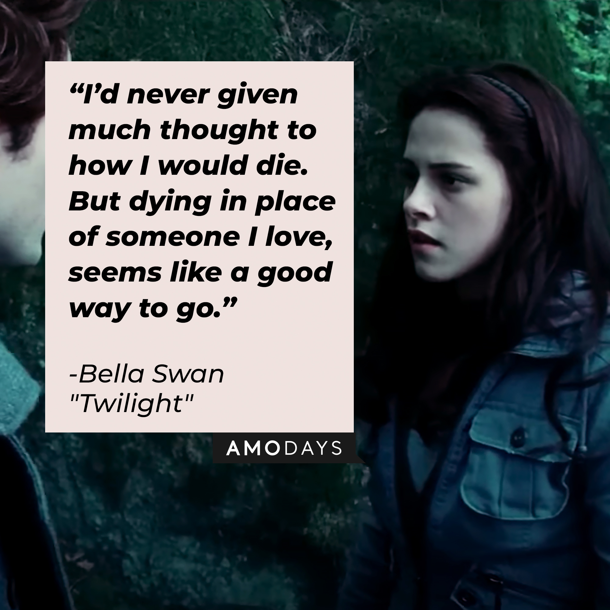 Bella Swan with her quote: “I’d never given much thought to how I would die. But dying in place of someone I love, seems like a good way to go." | Source: Facebook.com/twilight