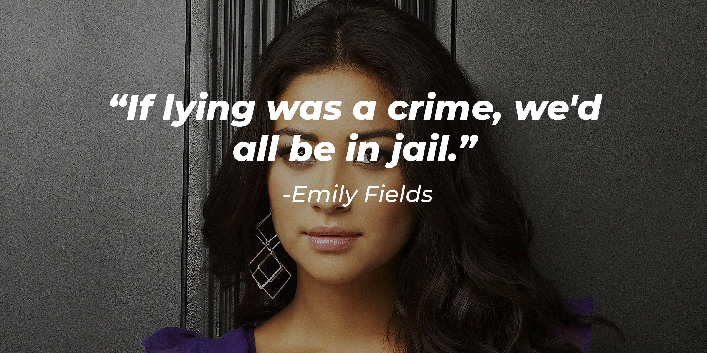 Emily Fields with her quote: "If lying was a crime, we'd all be in jail." | Source: facebook.com/prettylittleliars