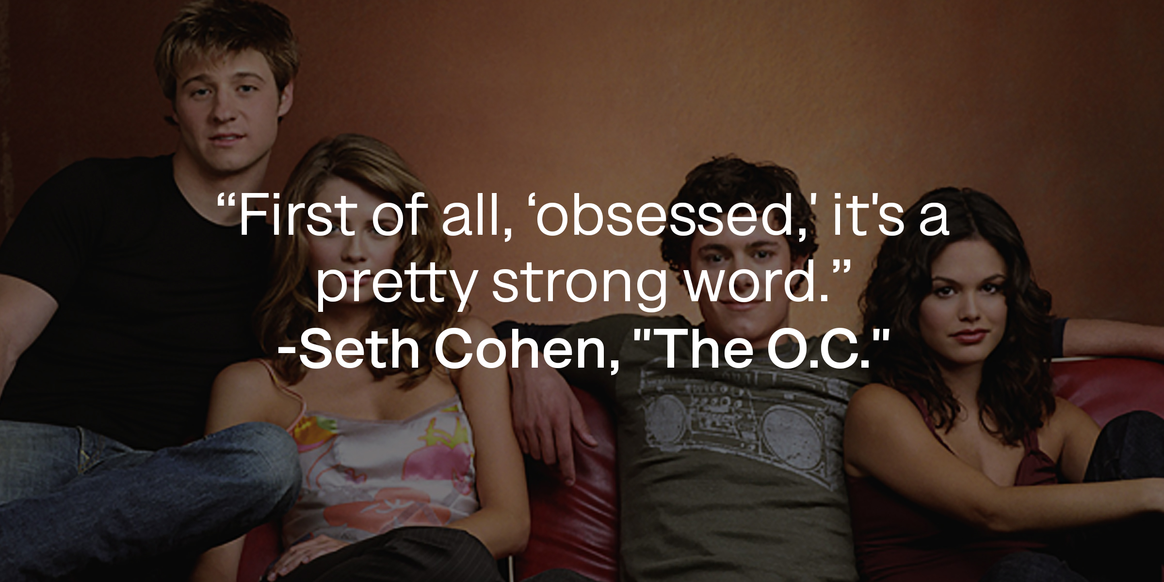 Seth Cohen's quote: "First of all, ‘obsessed,' it's a pretty strong word." | Source: Facebook.com/TheOC