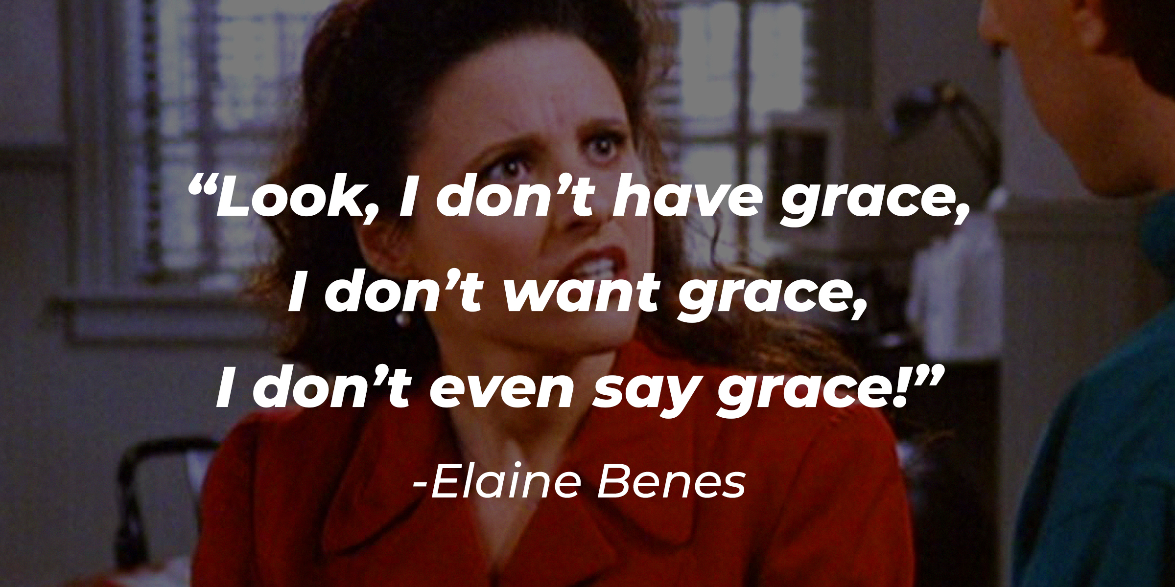An image of Elaine Benes, with her quote: “Look, I don’t have grace, I don’t want grace, I don’t even say grace!” | Source: Facebook.com/seinfeld