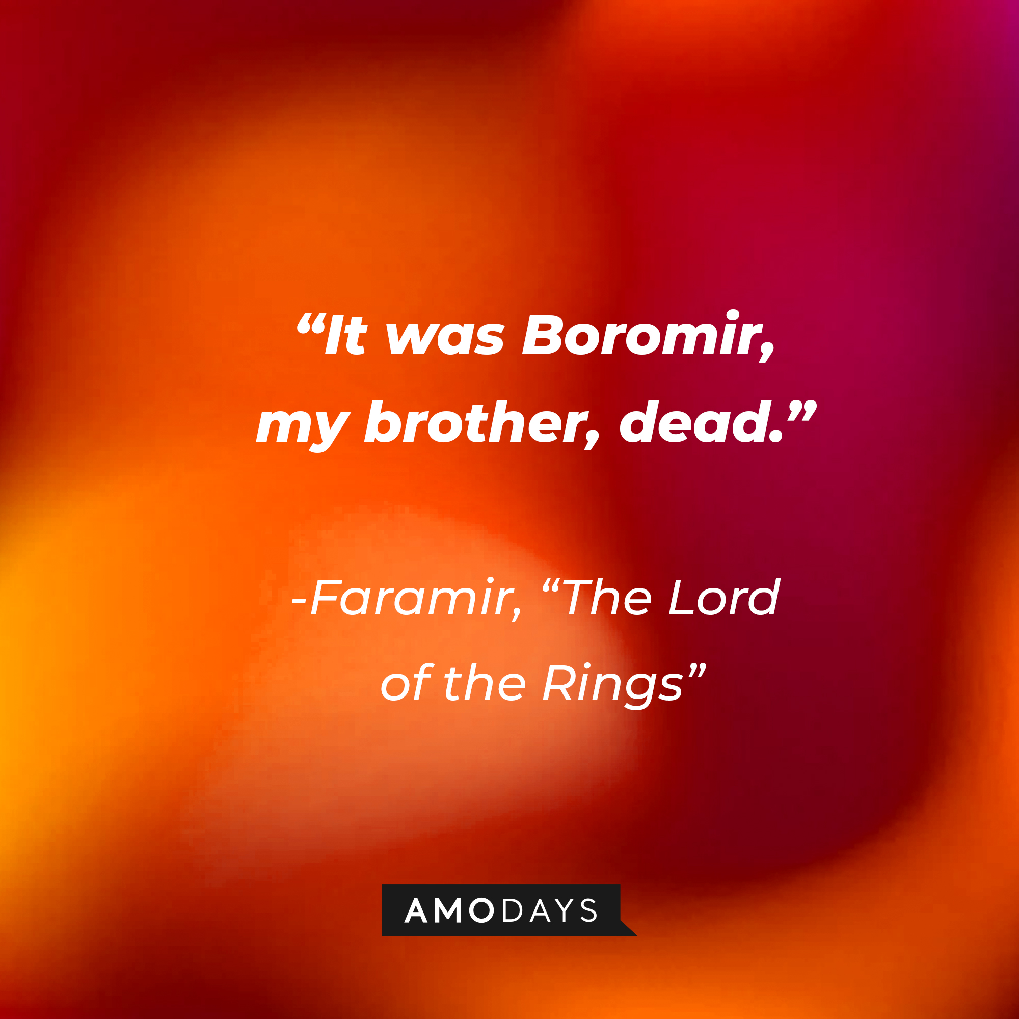 Faramir's quote from "The Lord of the Rings": "It was Boromir, my brother, dead." | Source: AmoDays