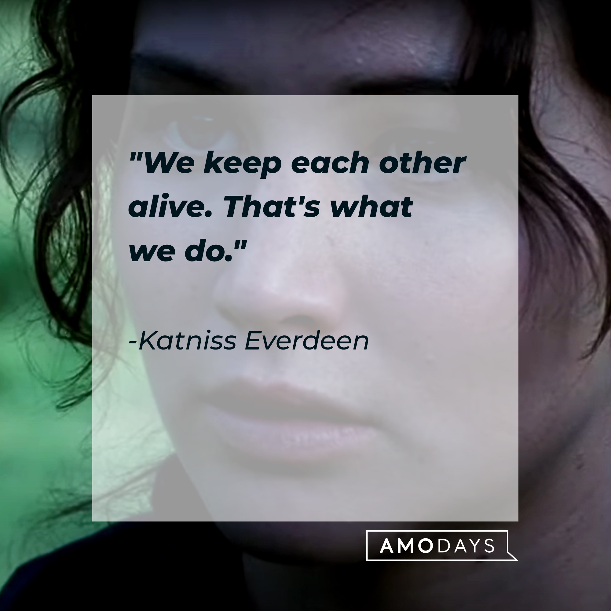 Katniss Everdeen, with her quote: “We keep each other alive. That’s what we do.” | Source: Youtube.com/TheHungerGamesMovies