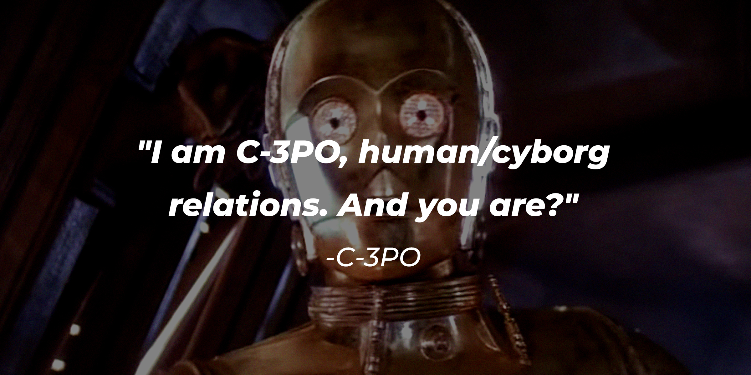 C-3PO's quote, "I am C-3PO, human/cyborg relations. And you are?" | Source: Facebook/StarWars
