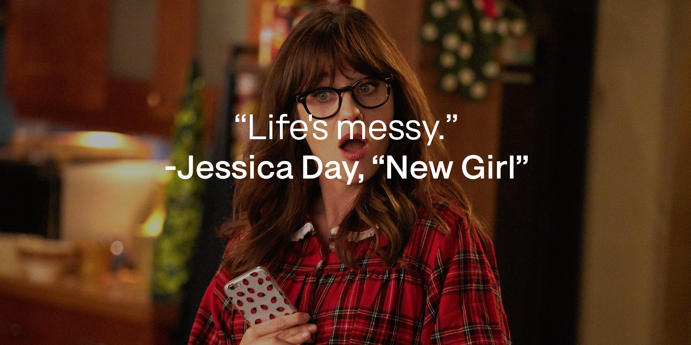 Jessica Day’s image with quote from “New Girl”: “Life's messy.” | Source: facebook.com/OfficialNewGirl