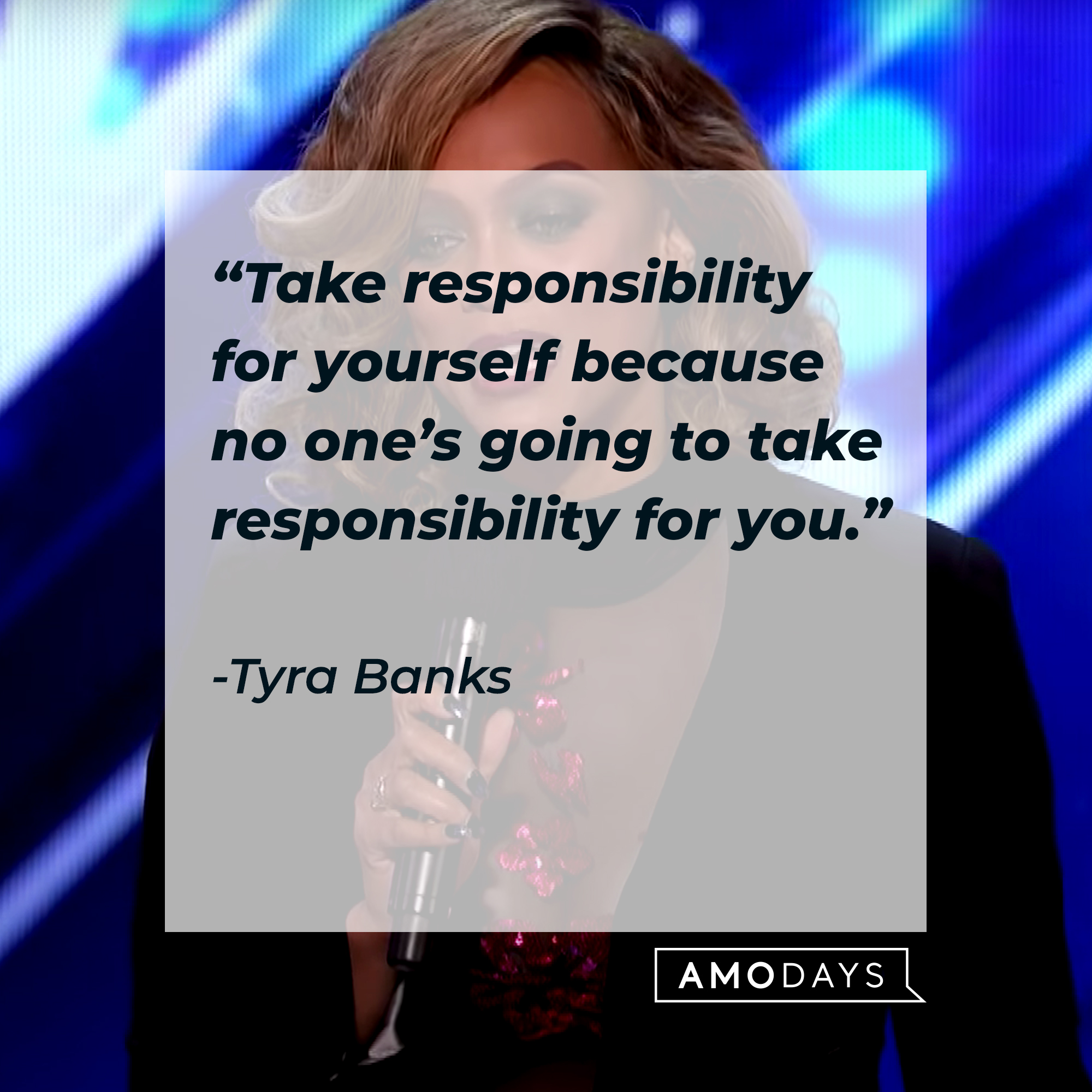 Tyra Banks' quote: "Take responsibility for yourself because no one's going to take responsibility for you." | Source: Getty Images
