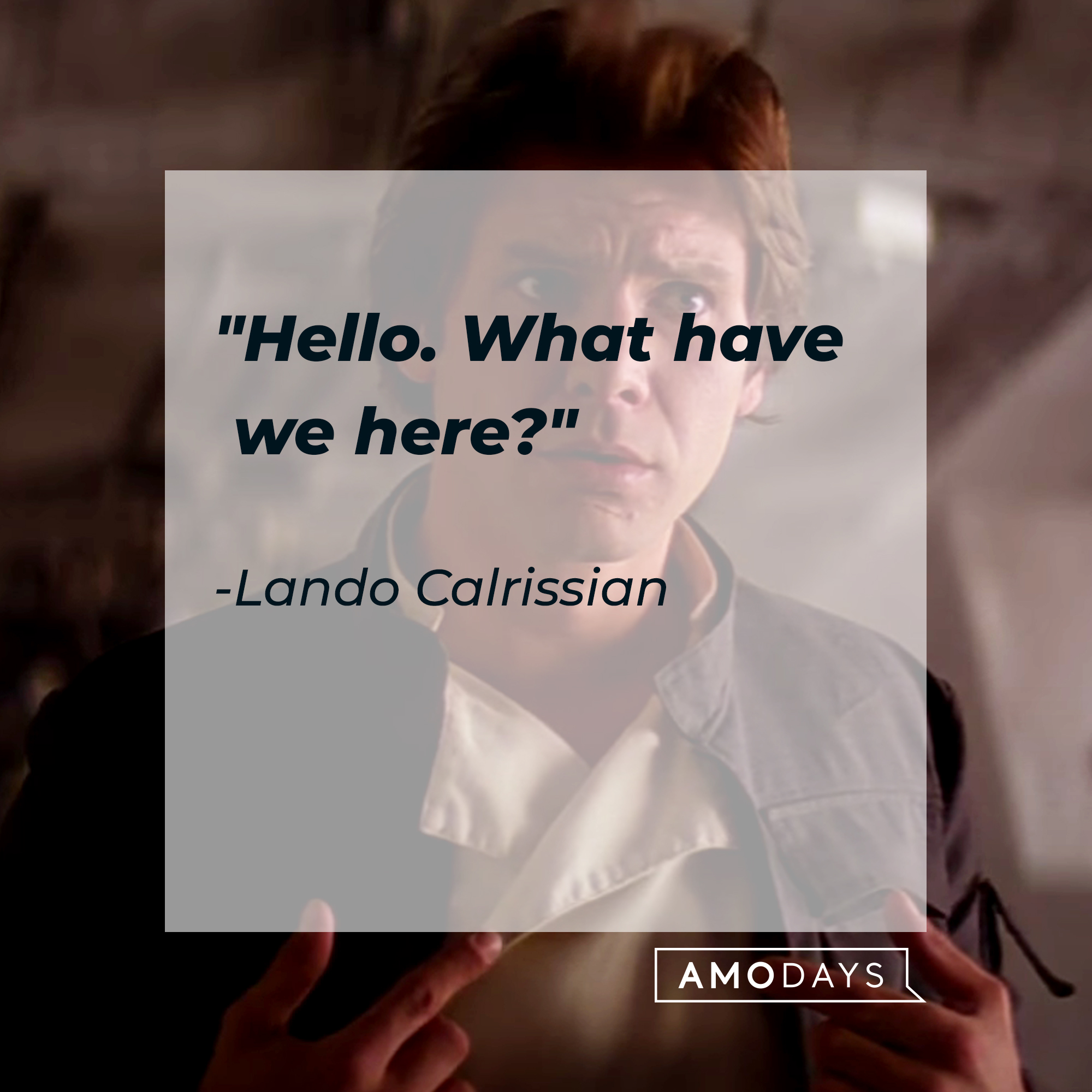 Lando Calrissian's quote, "Hello. What have we here?" | Source: Facebook/StarWars