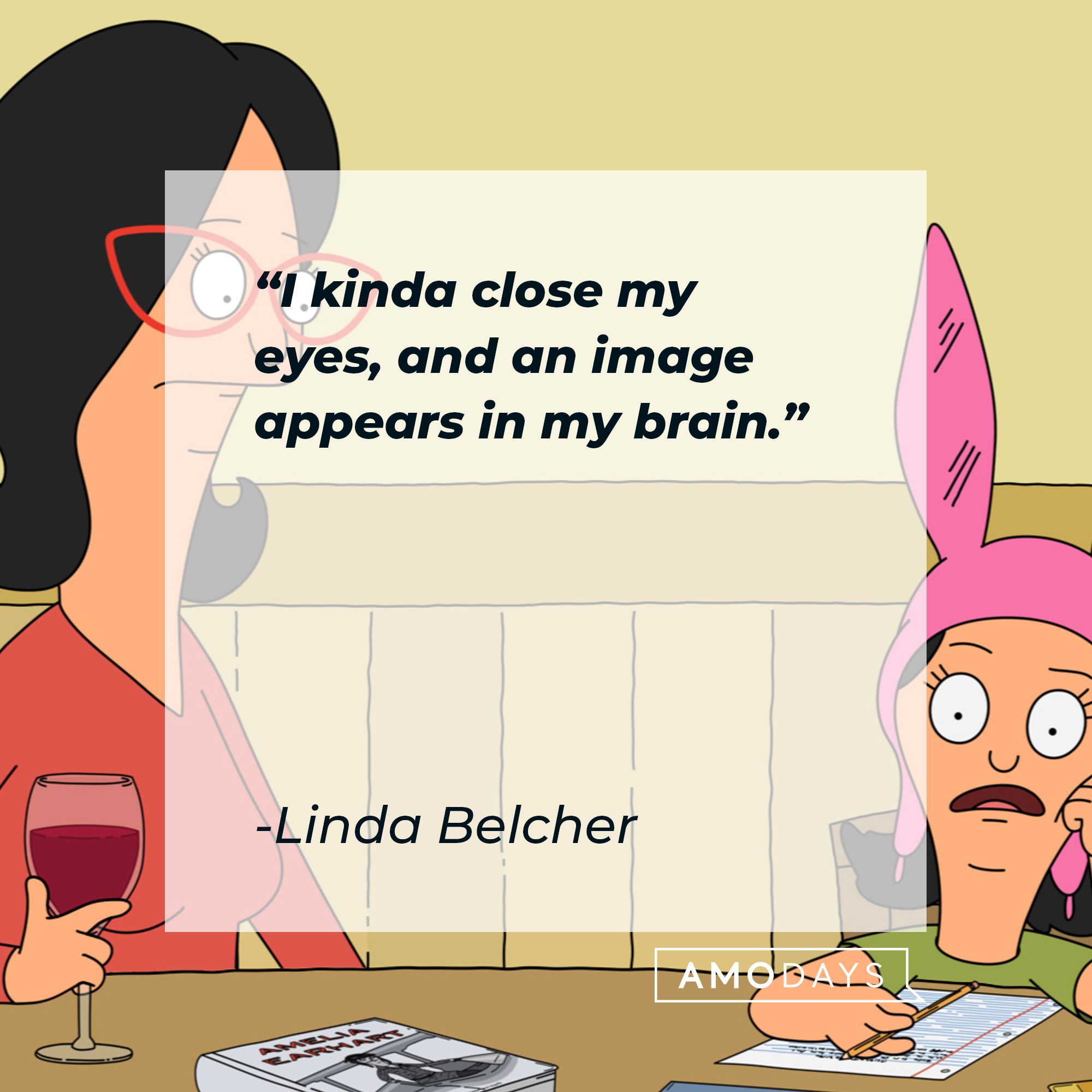 Linda Belcher's quote:"I kinda close my eyes, and an image appears in my brain." | Source: facebook.com/BobsBurgers