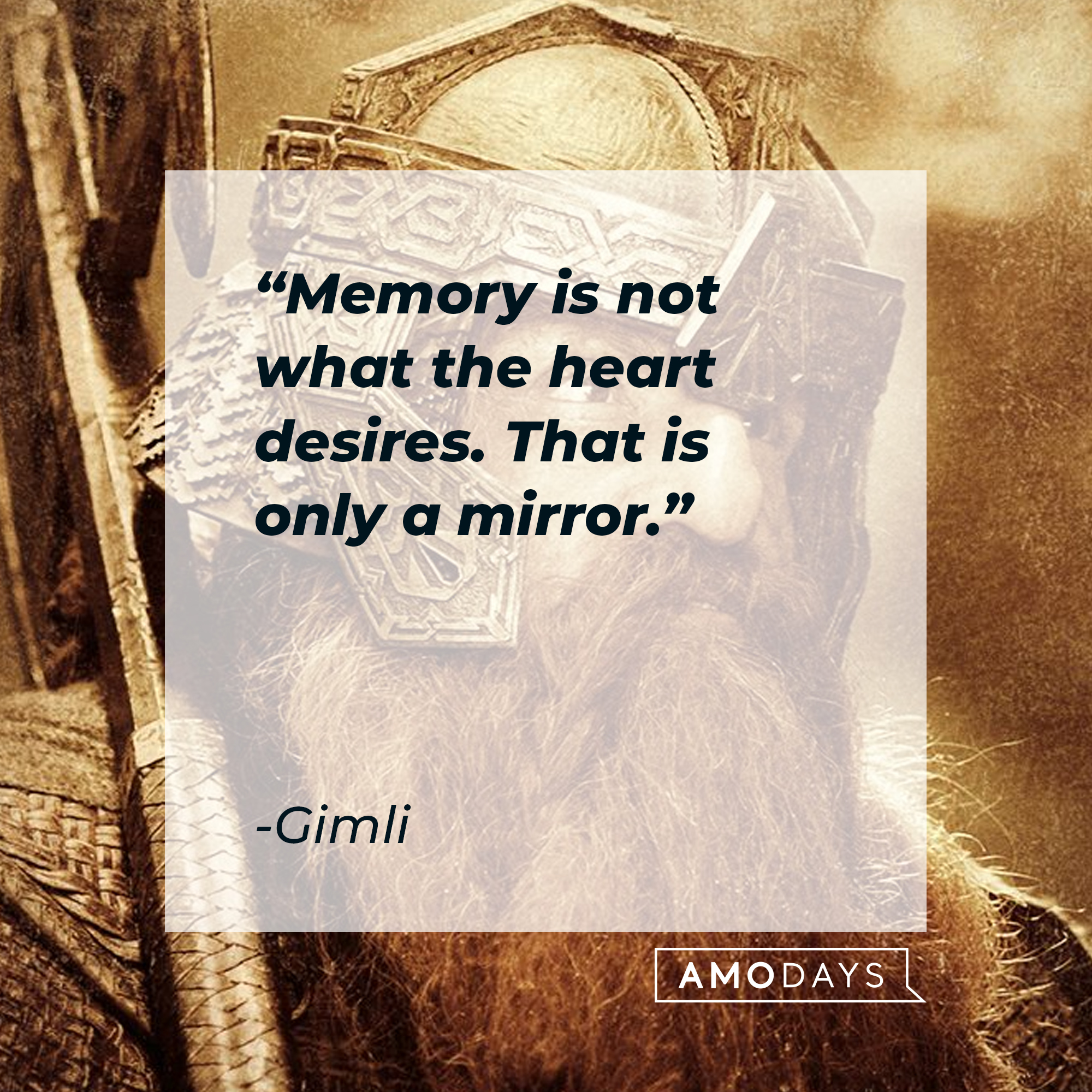 Gimli and his quote from "Lord of the Rings:" "Memory is not what the heart desires. That is only a mirror." | Source: Facebook/lordoftheringstrilogy