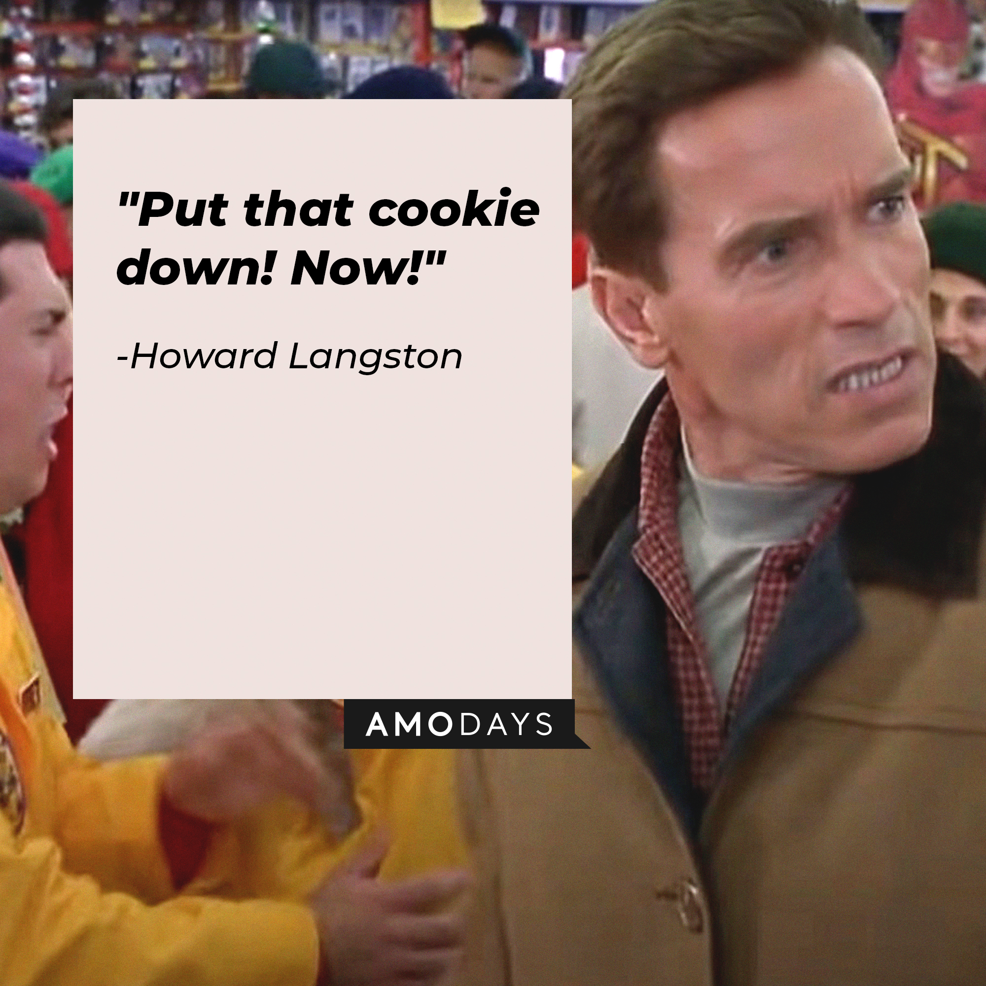 Howard Langston's quote: "Put that cookie down! Now!" | Source: Facebook.com/JingleAllTheWayMovies