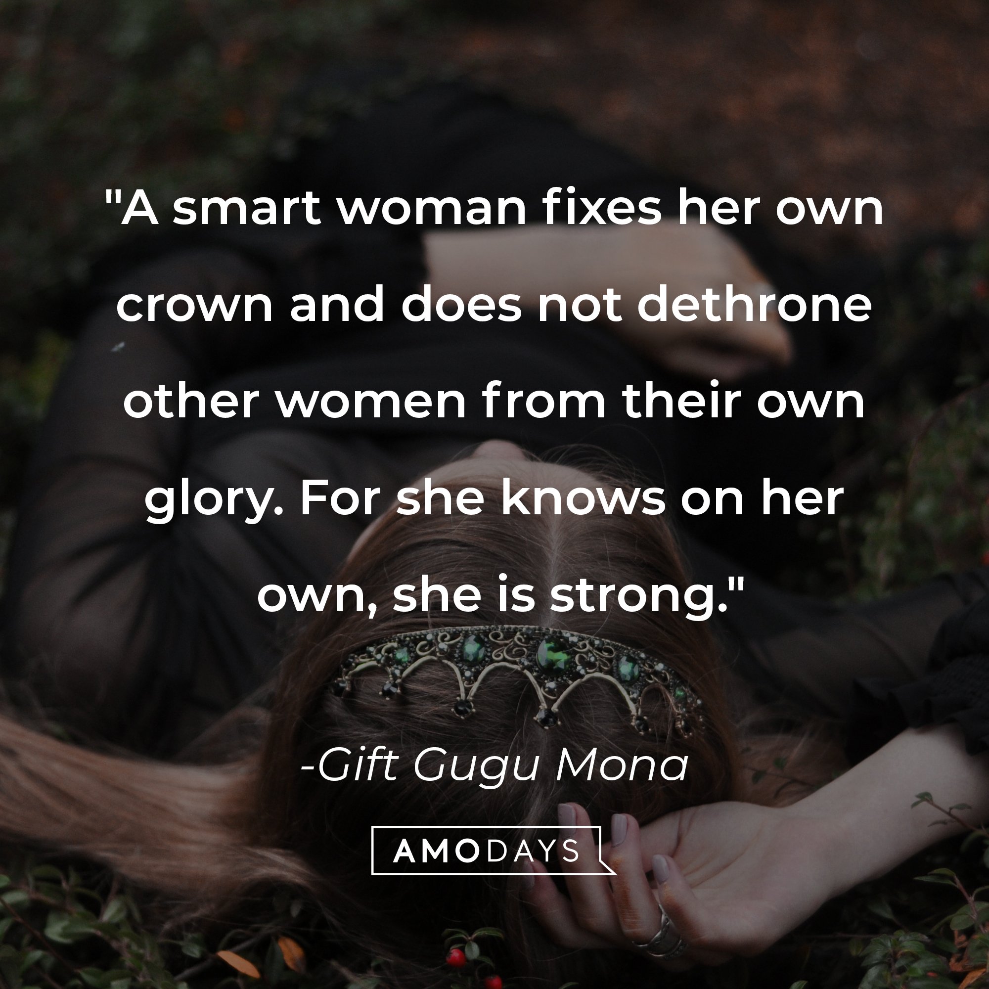 Gift Gugu Mona's quote: "A smart woman fixes her own crown and does not dethrone other women from their own glory. For she knows on her own, she is strong." | Image: AmoDays