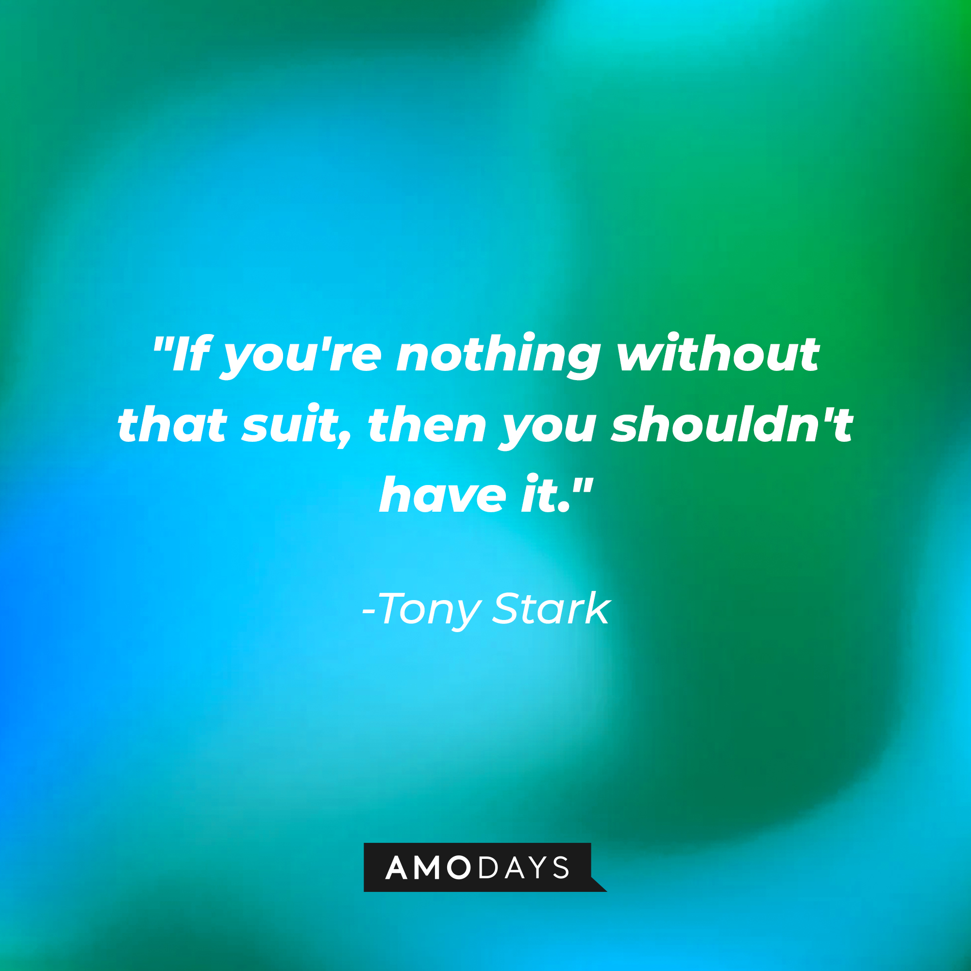 Tony Stark’s quote: "If you're nothing without that suit, then you shouldn't have it." | Image AmoDays