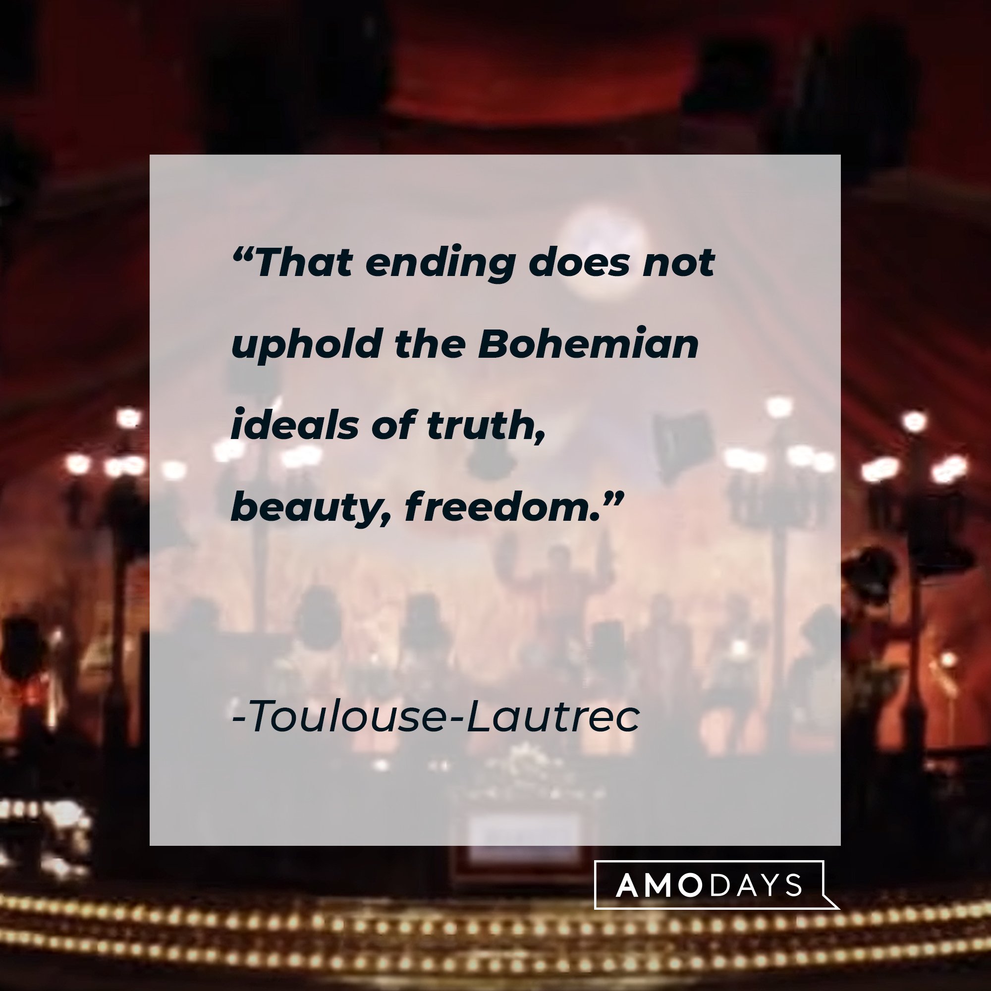   Toulouse-Lautrec's quote: "That ending does not uphold the Bohemian ideals of truth, beauty, freedom." | Image: AmoDays