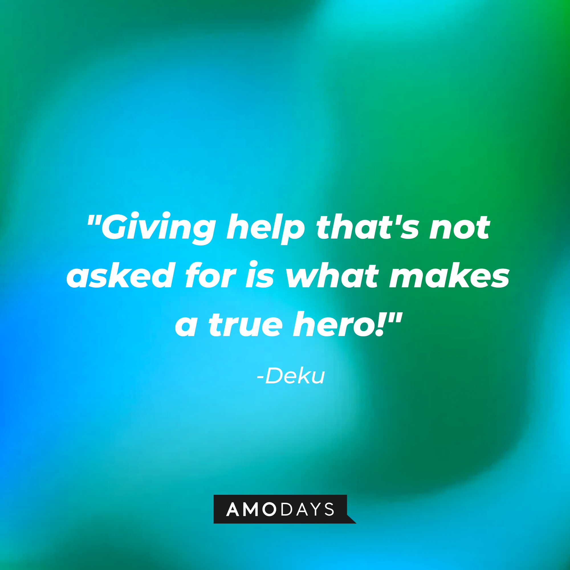 Deku's quote: "Giving help that's not asked for is what makes a true hero!" | Source: AmoDays