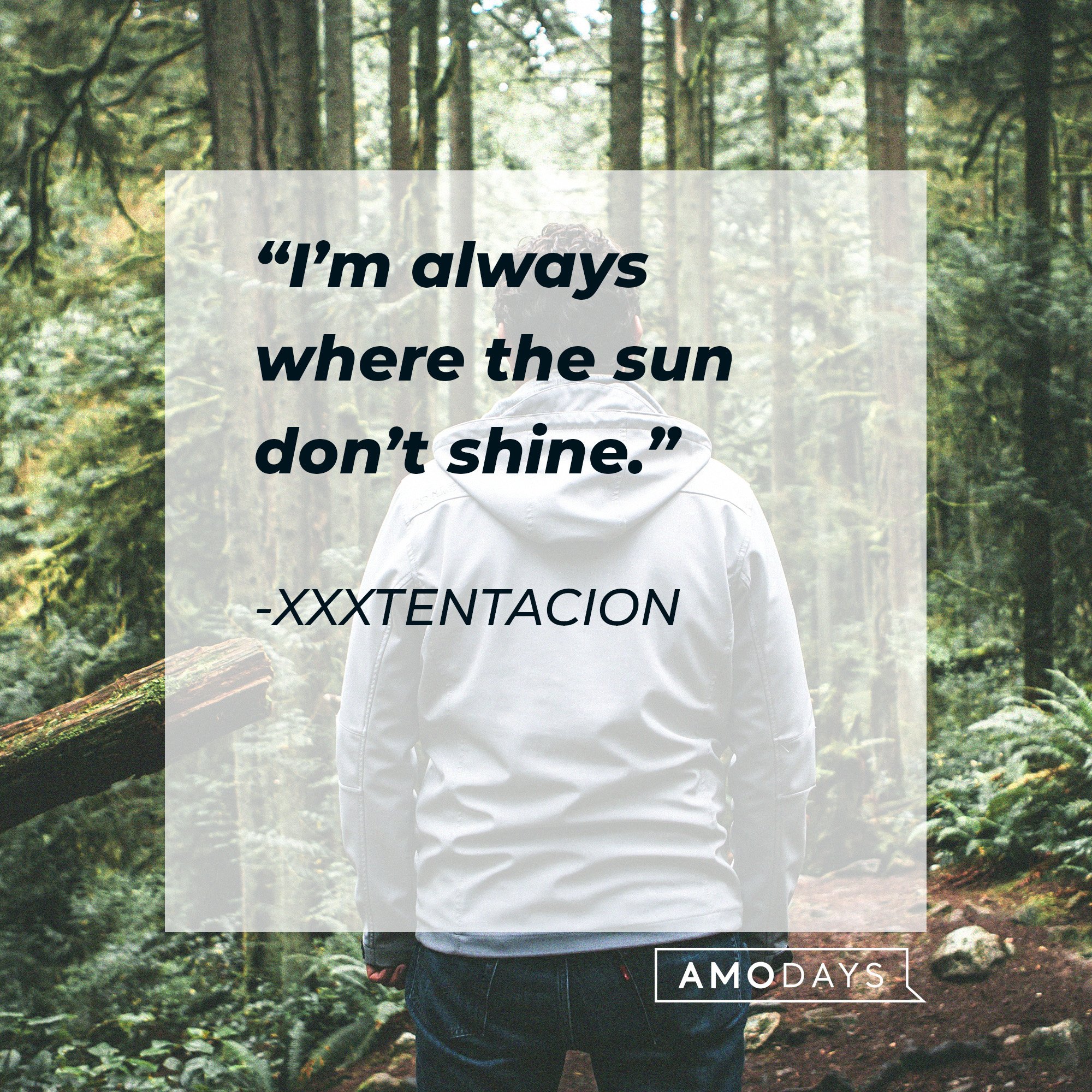 Xxxtentacion’s quote: “I’m always where the sun don’t shine.” | Image: AmoDays