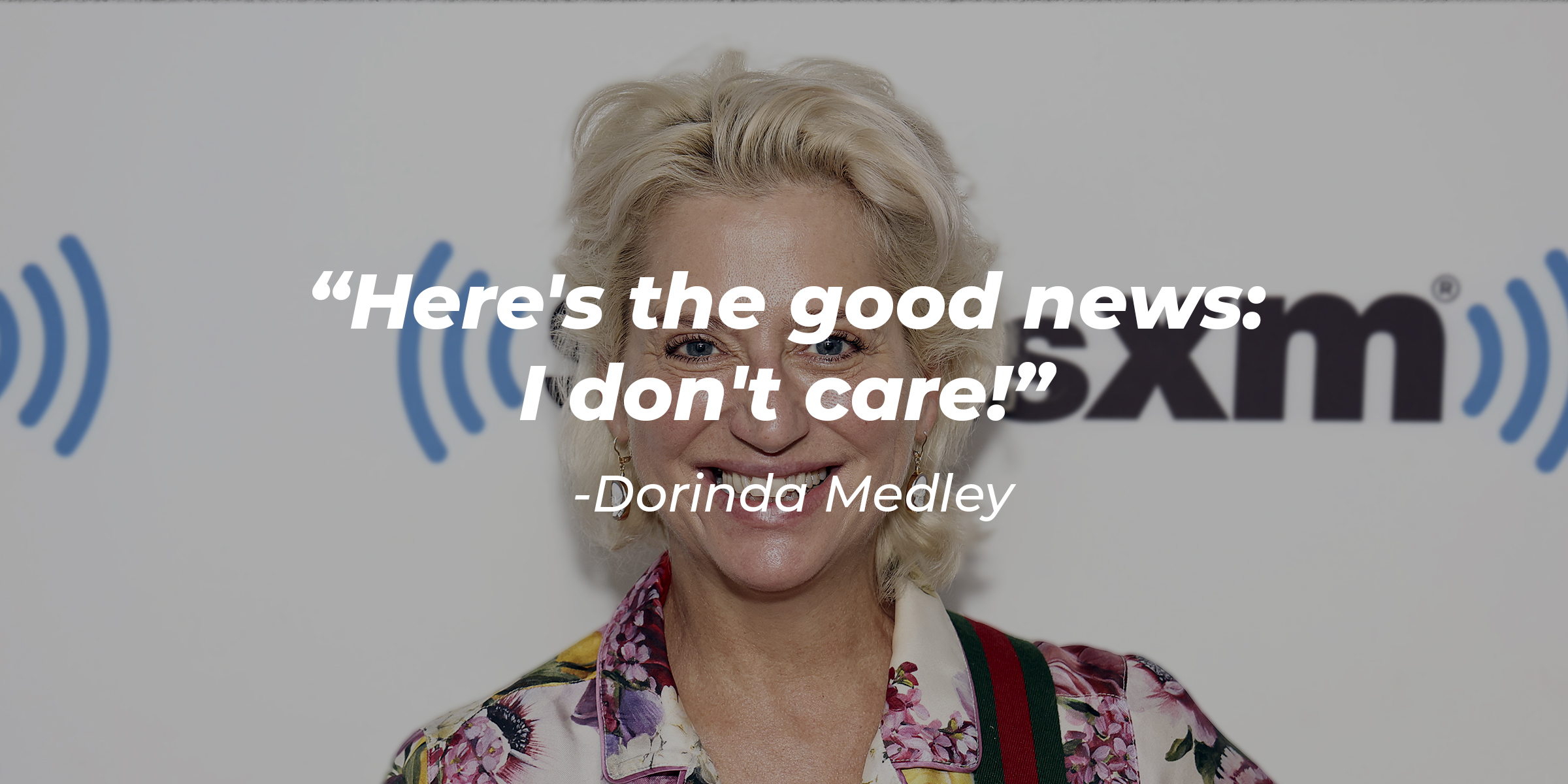 Dorinda Medley, with her quote: "Here's the good news: I don't care!" | Source: Getty Images