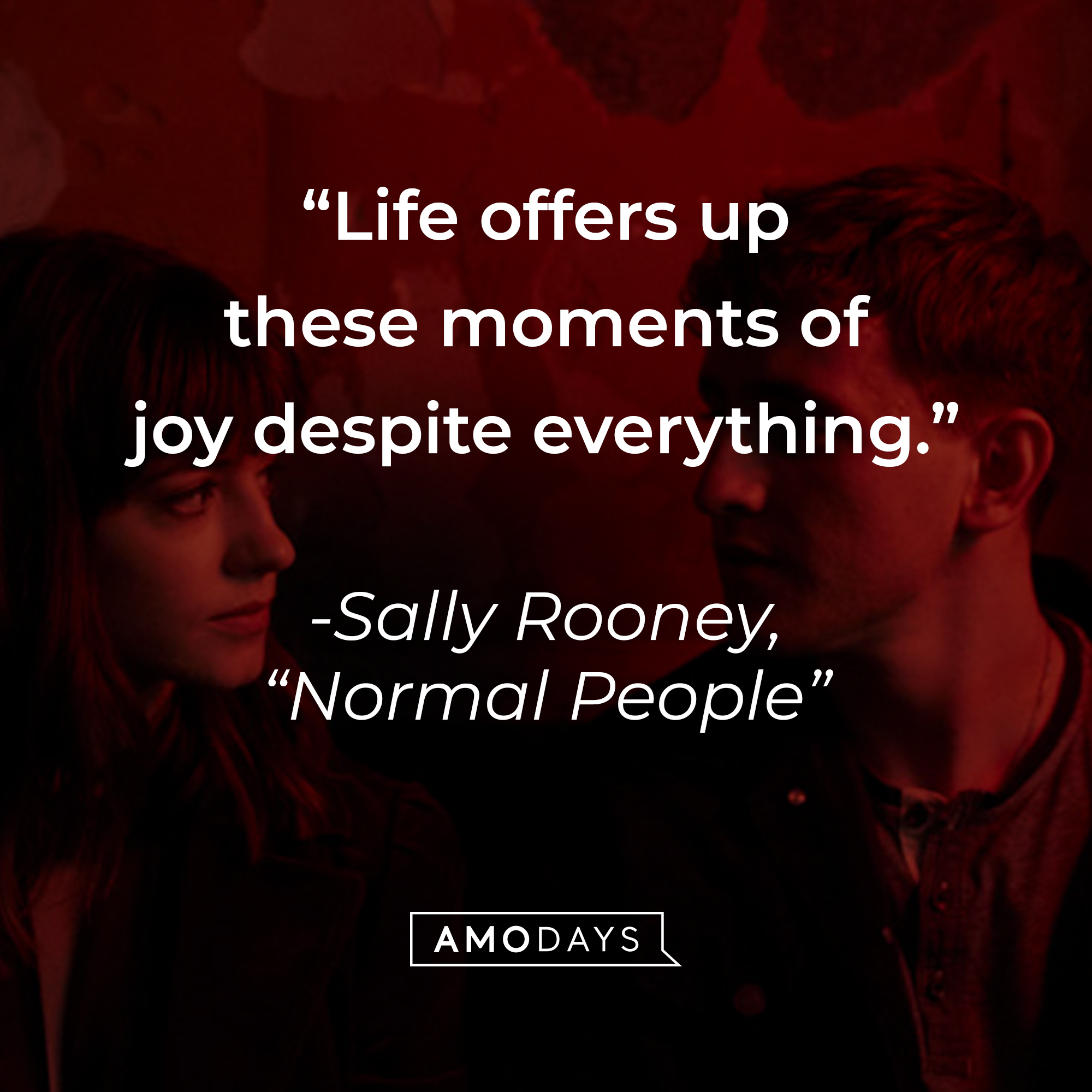 Marianne and Connell,  with Sally Rooney’s quote from her novel, “Normal People”: “Life offers up these moments of joy despite everything.” | Source: AmoDays