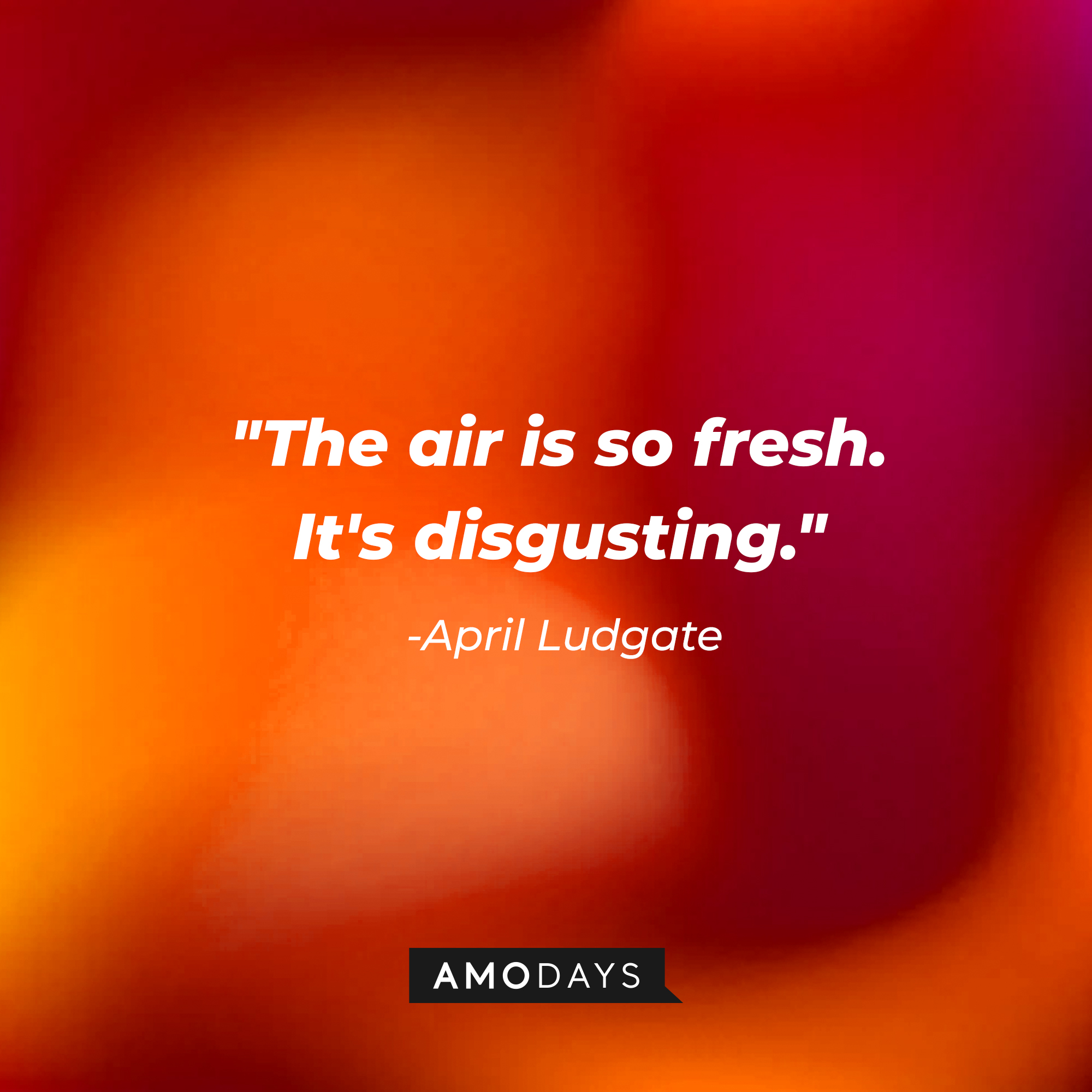 April Ludgate's quote, "The air is so fresh. It's disgusting." | Source: AmoDays