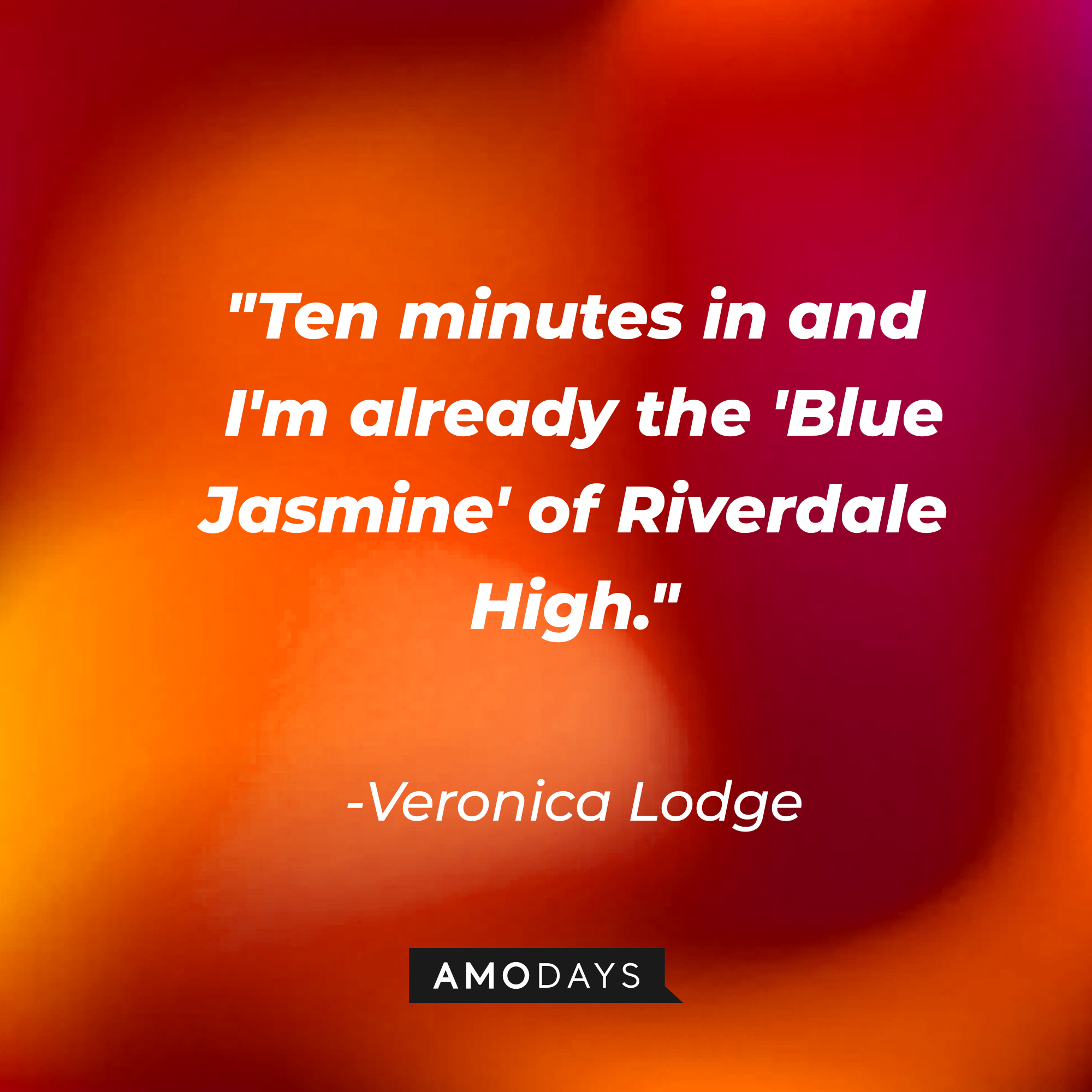 Veronica Lodge's quote: "Ten minutes in and I'm already the 'Blue Jasmine' of Riverdale High." | Source: AmoDays
